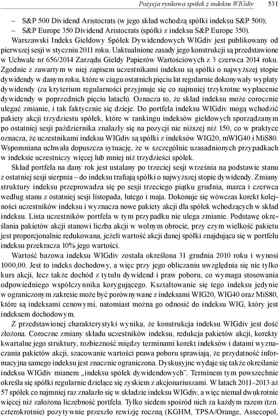 Uaktualnione zasady jego konstrukcji są przedstawione w Uchwale nr 656/2014 Zarządu Giełdy Papierów Wartościowych z 3 czerwca 2014 roku.