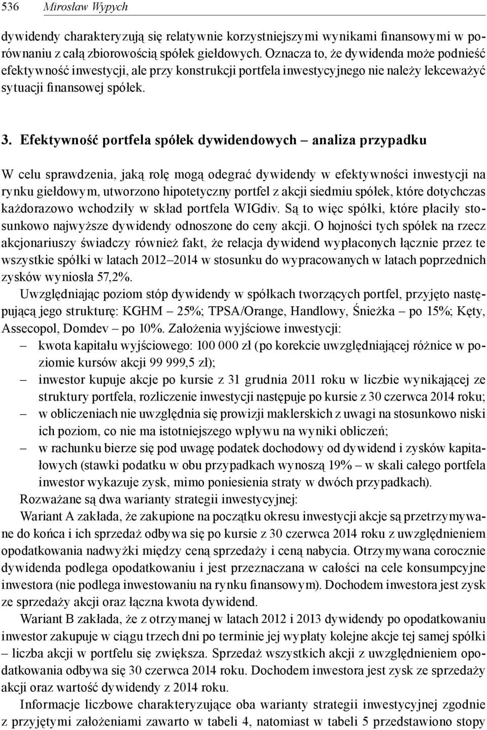 Efektywność portfela spółek dywidendowych analiza przypadku W celu sprawdzenia, jaką rolę mogą odegrać dywidendy w efektywności inwestycji na rynku giełdowym, utworzono hipotetyczny portfel z akcji