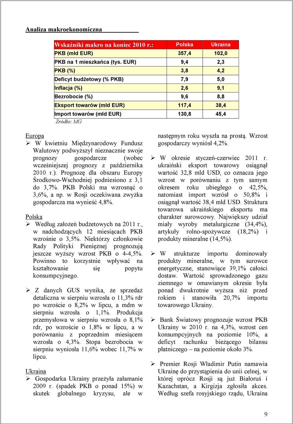 kwietniu Międzynarodowy Fundusz Walutowy podwyższył nieznacznie swoje prognozy gospodarcze (wobec wcześniejszej prognozy z października 2010 r.).