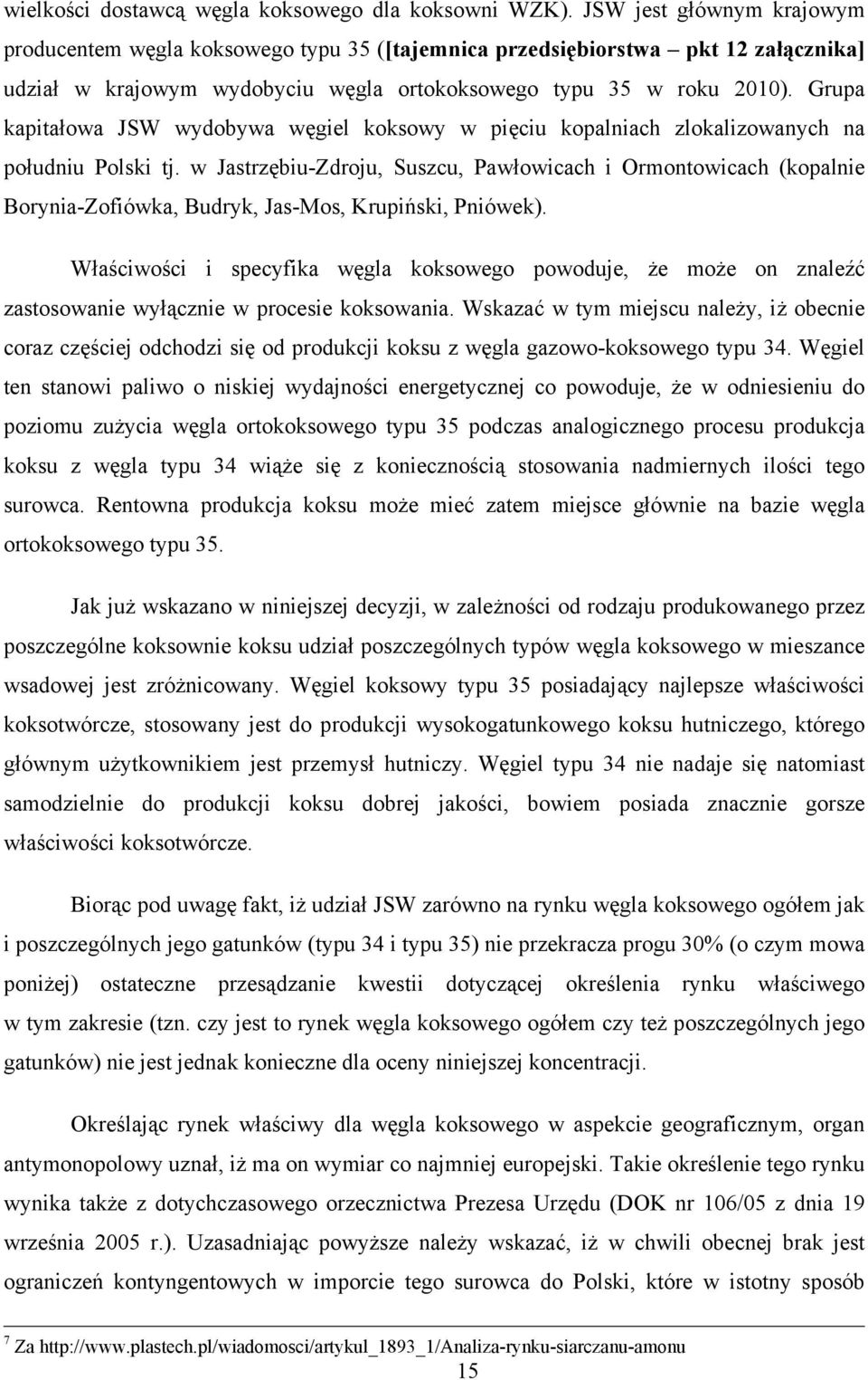 Grupa kapitałowa JSW wydobywa węgiel koksowy w pięciu kopalniach zlokalizowanych na południu Polski tj.