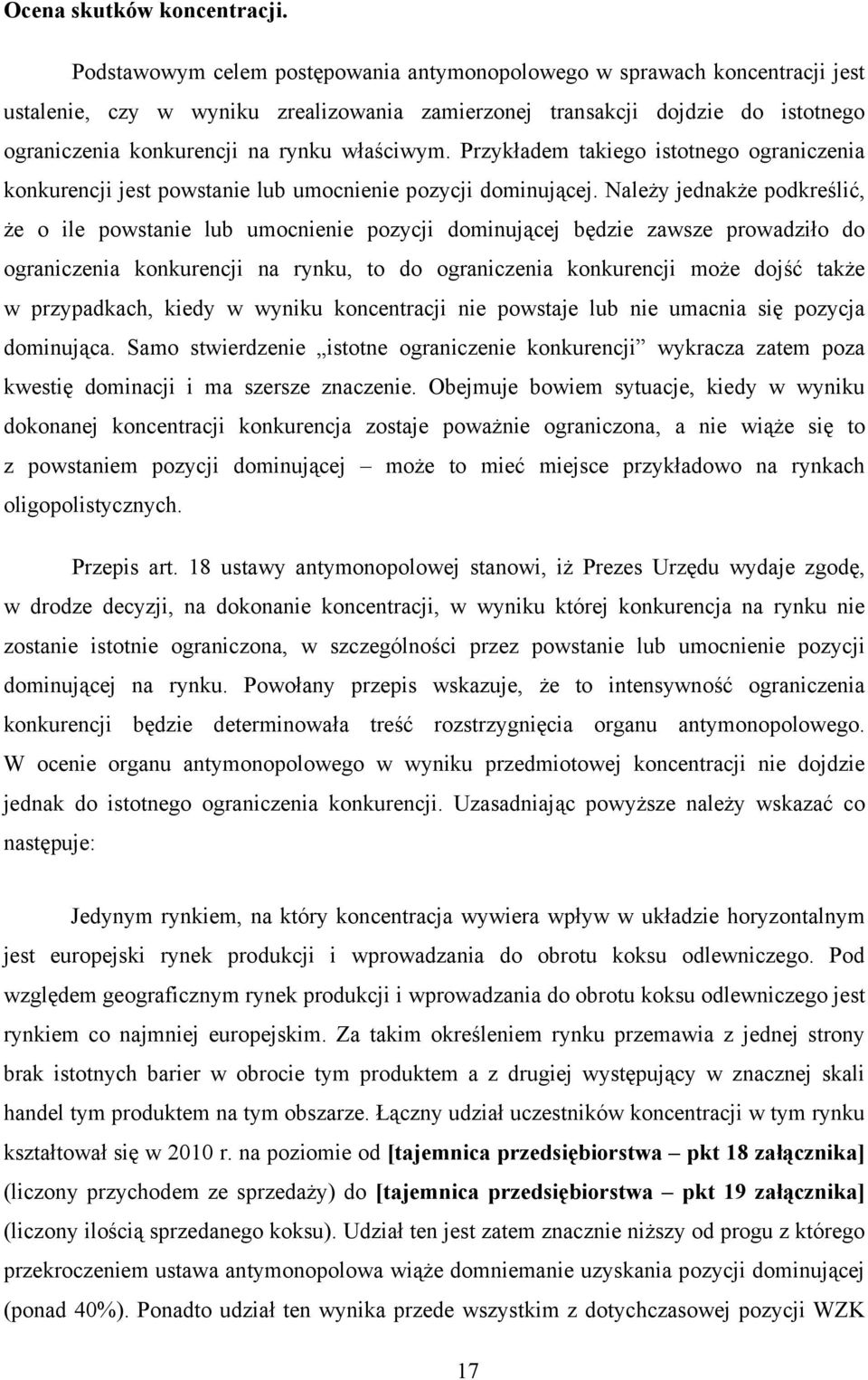 właściwym. Przykładem takiego istotnego ograniczenia konkurencji jest powstanie lub umocnienie pozycji dominującej.