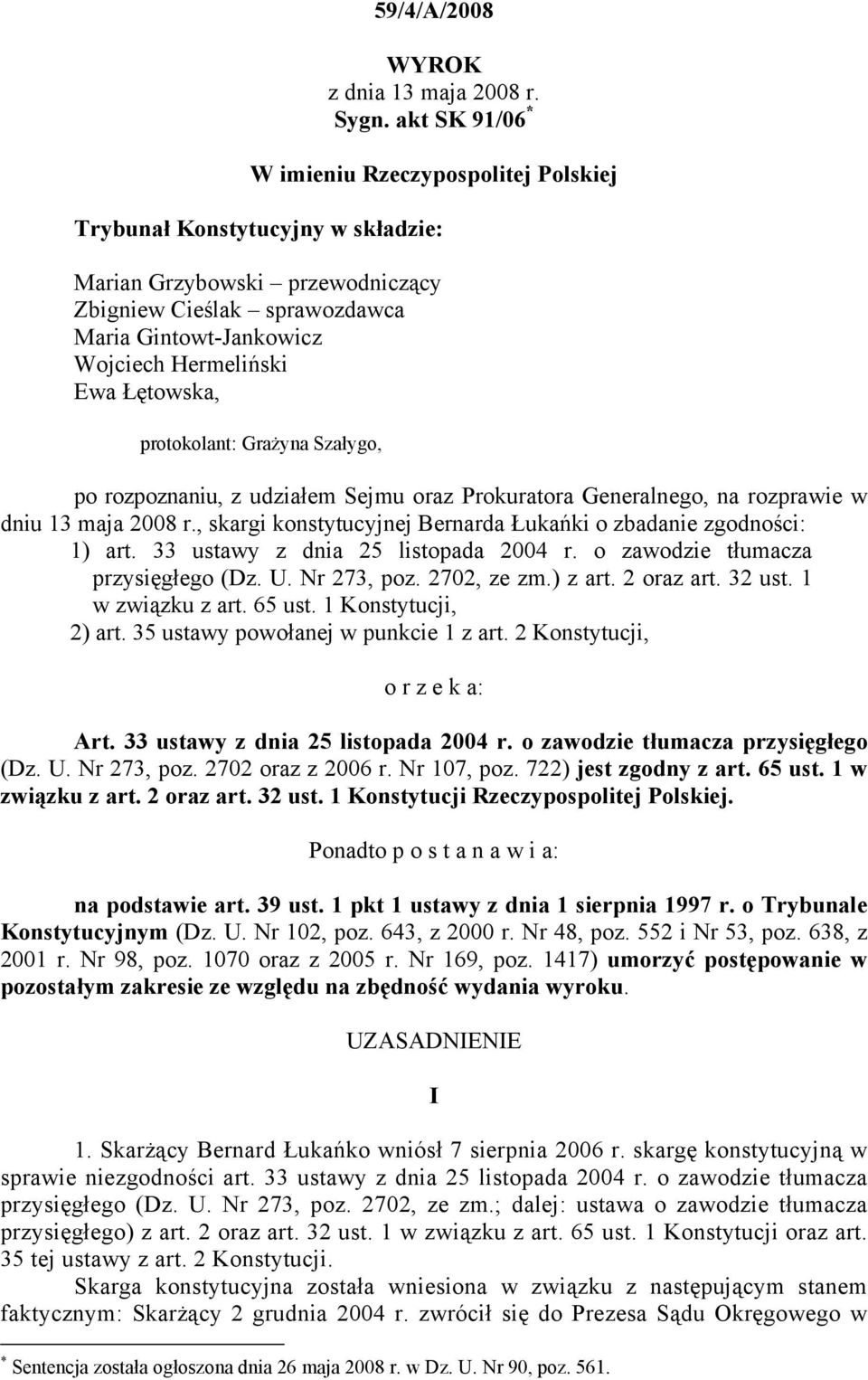 Łętowska, protokolant: Grażyna Szałygo, po rozpoznaniu, z udziałem Sejmu oraz Prokuratora Generalnego, na rozprawie w dniu 13 maja 2008 r.