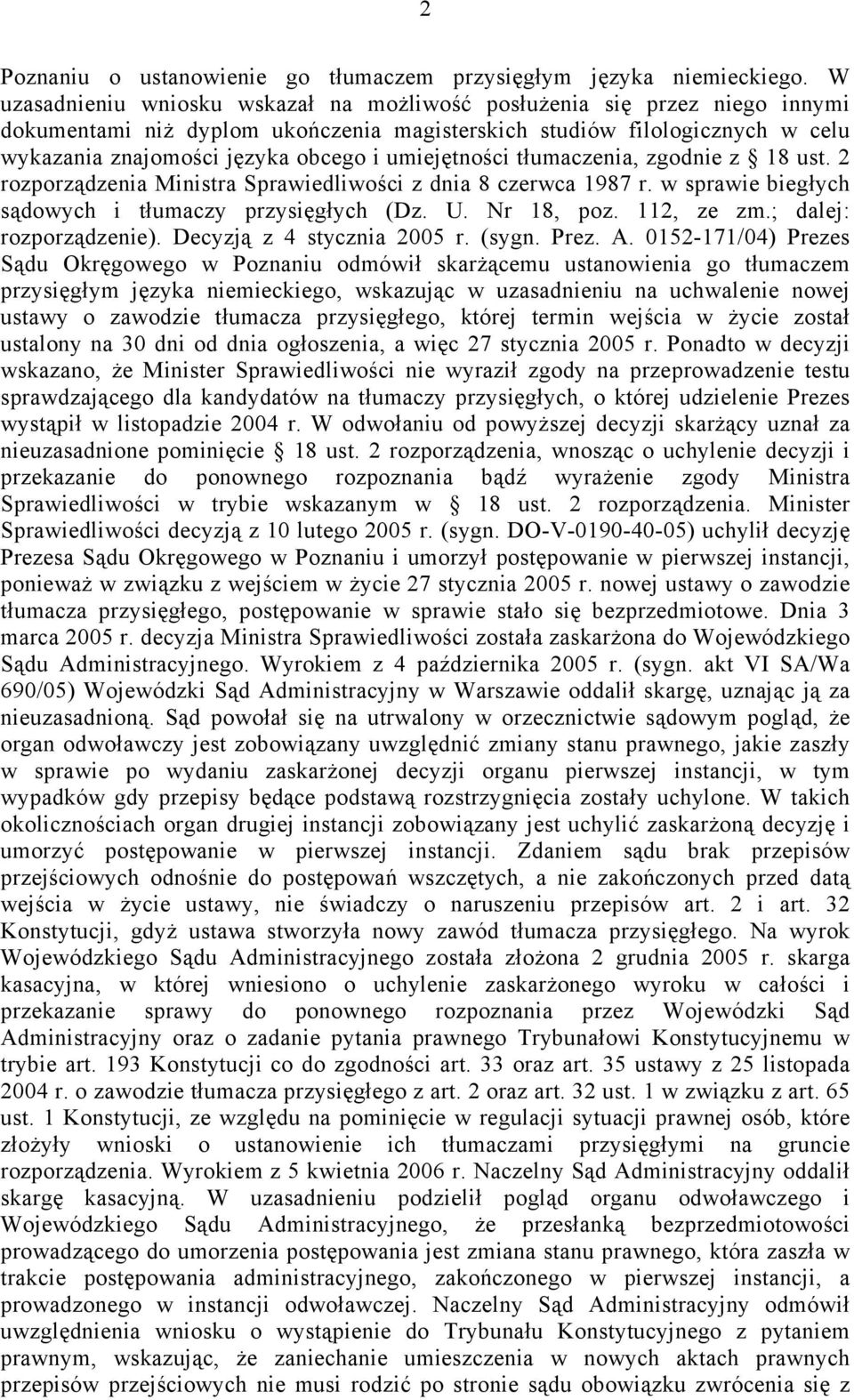 umiejętności tłumaczenia, zgodnie z 18 ust. 2 rozporządzenia Ministra Sprawiedliwości z dnia 8 czerwca 1987 r. w sprawie biegłych sądowych i tłumaczy przysięgłych (Dz. U. Nr 18, poz. 112, ze zm.