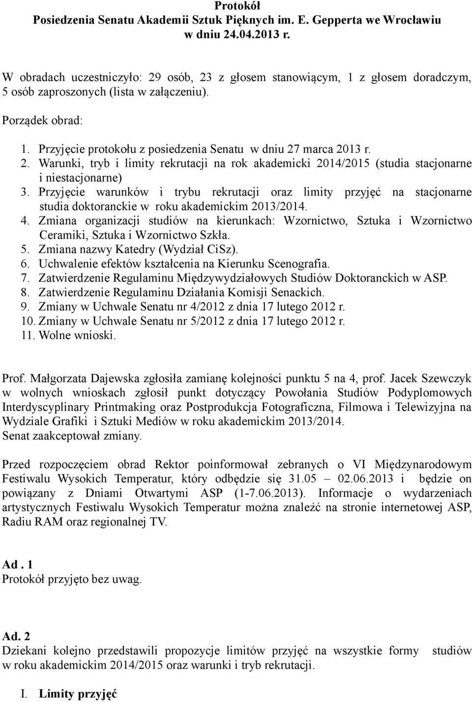 Przyjęcie protokołu z posiedzenia Senatu w dniu 27 marca 2013 r. 2. Warunki, tryb i limity rekrutacji na rok akademicki 2014/2015 (studia stacjonarne i niestacjonarne) 3.