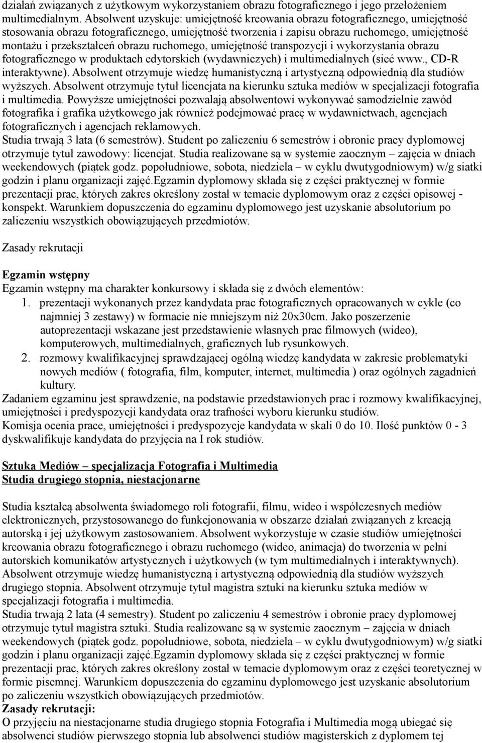 obrazu ruchomego, umiejętność transpozycji i wykorzystania obrazu fotograficznego w produktach edytorskich (wydawniczych) i multimedialnych (sieć www., CD-R interaktywne).