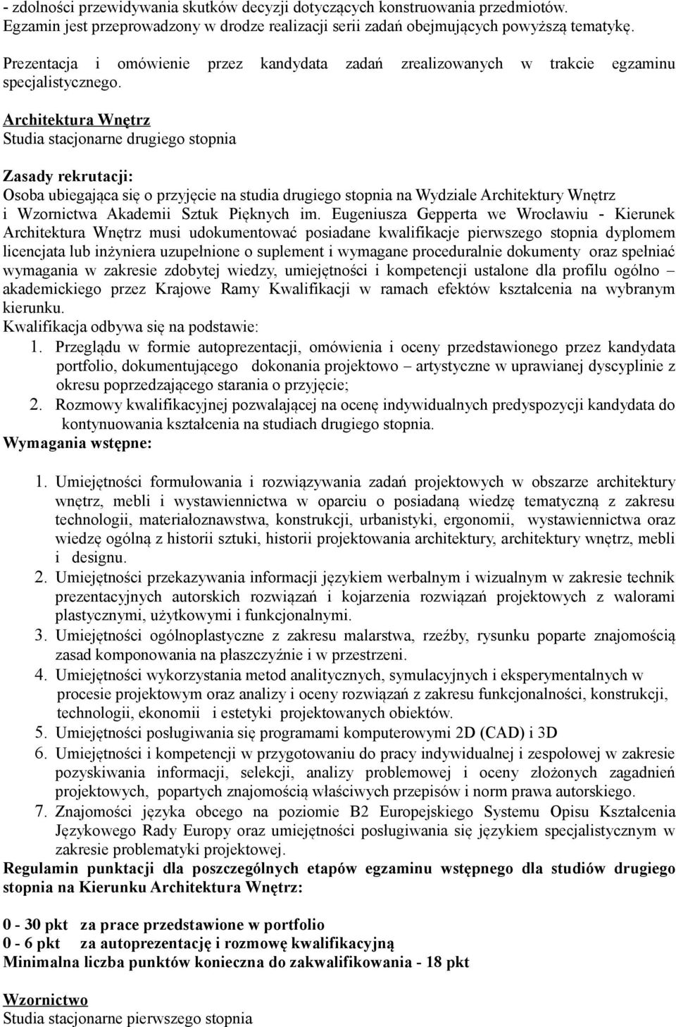 Architektura Wnętrz Studia stacjonarne drugiego stopnia Zasady rekrutacji: Osoba ubiegająca się o przyjęcie na studia drugiego stopnia na Wydziale Architektury Wnętrz i Wzornictwa Akademii Sztuk