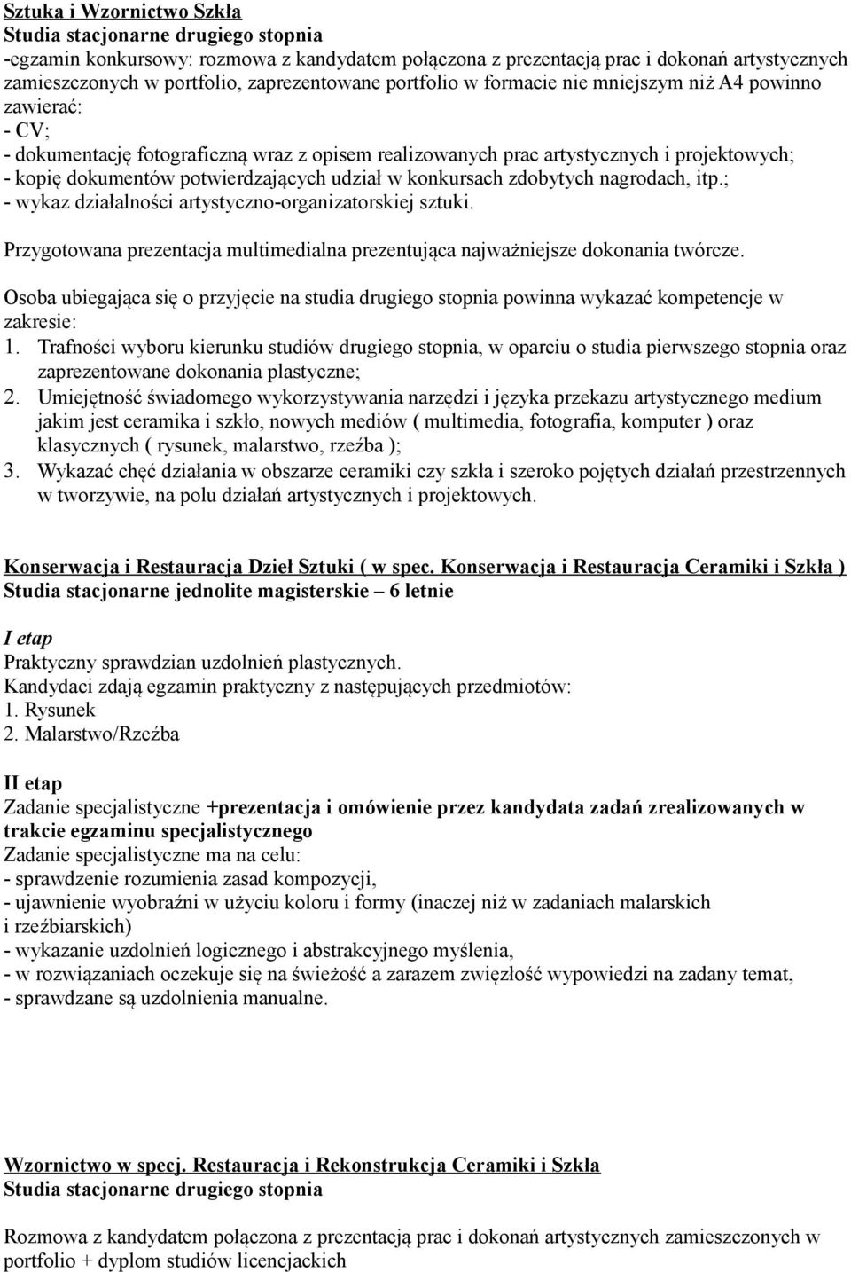 udział w konkursach zdobytych nagrodach, itp.; - wykaz działalności artystyczno-organizatorskiej sztuki. Przygotowana prezentacja multimedialna prezentująca najważniejsze dokonania twórcze.