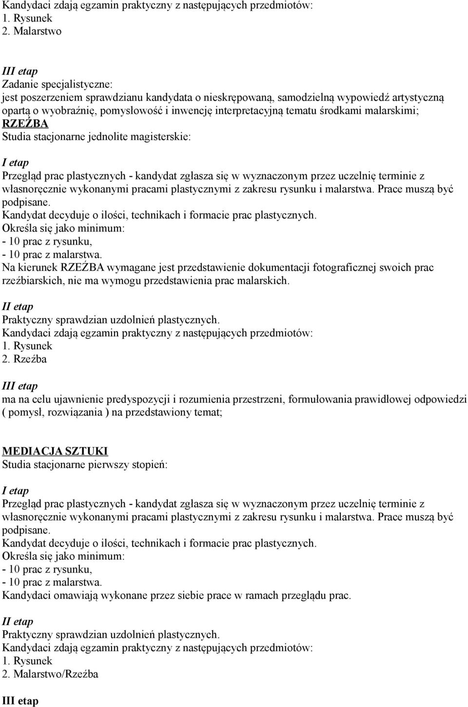 tematu środkami malarskimi; RZEŹBA Studia stacjonarne jednolite magisterskie: I etap Przegląd prac plastycznych - kandydat zgłasza się w wyznaczonym przez uczelnię terminie z własnoręcznie wykonanymi