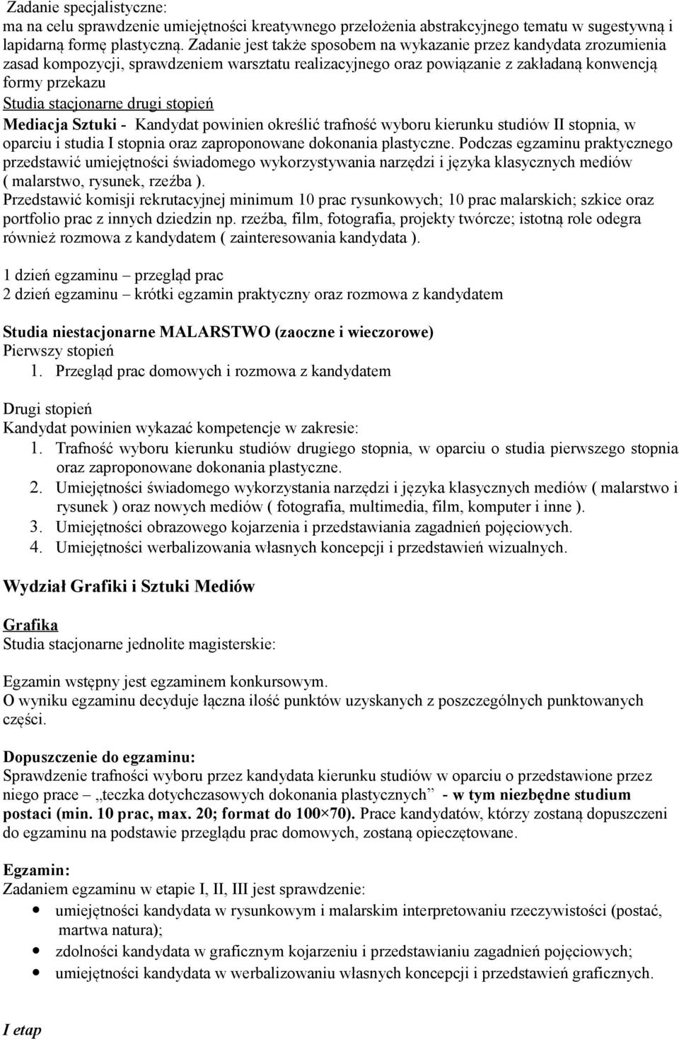 drugi stopień Mediacja Sztuki - Kandydat powinien określić trafność wyboru kierunku studiów II stopnia, w oparciu i studia I stopnia oraz zaproponowane dokonania plastyczne.