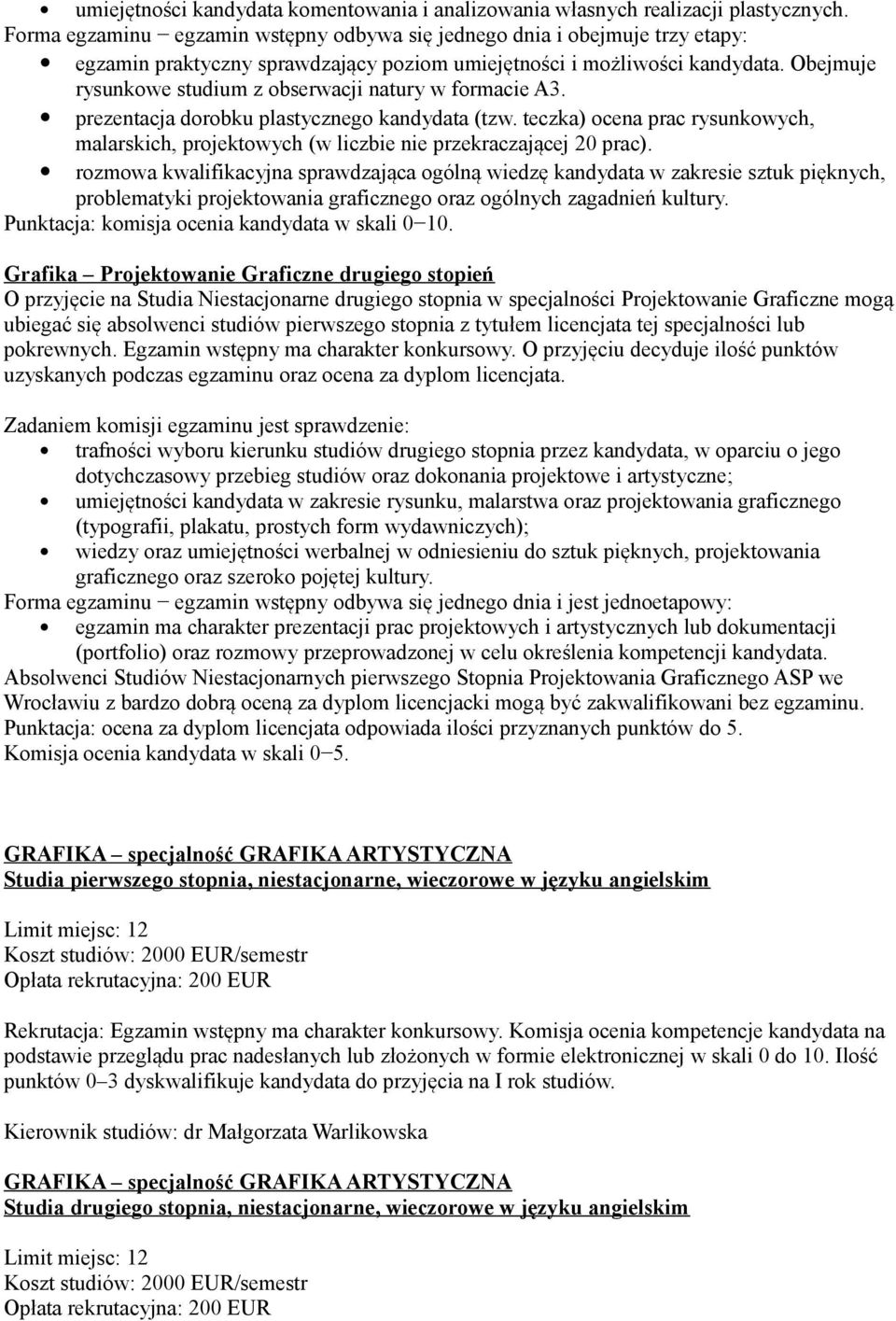 Obejmuje rysunkowe studium z obserwacji natury w formacie A3. prezentacja dorobku plastycznego kandydata (tzw.