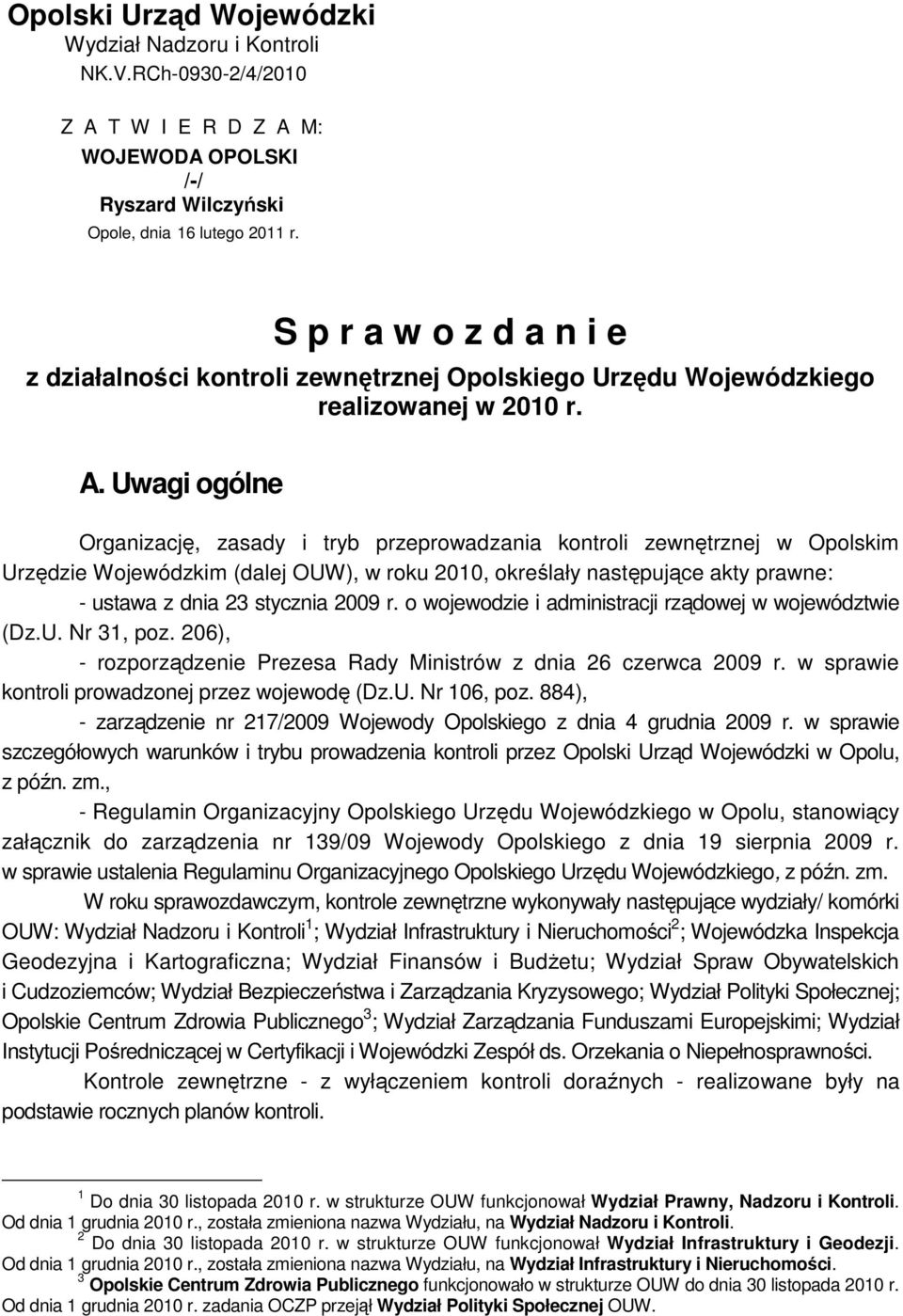 Uwagi ogólne Organizację, zasady i tryb przeprowadzania kontroli zewnętrznej w Opolskim Urzędzie Wojewódzkim (dalej OUW), w roku 2010, określały następujące akty prawne: - ustawa z dnia 23 stycznia