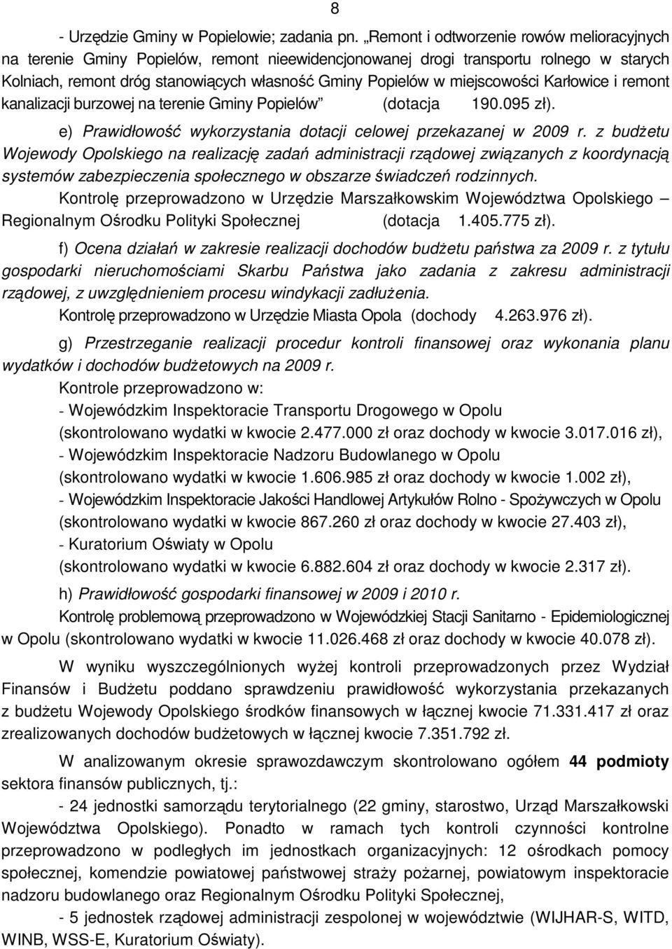 miejscowości Karłowice i remont kanalizacji burzowej na terenie Gminy Popielów (dotacja 190.095 zł). e) Prawidłowość wykorzystania dotacji celowej przekazanej w 2009 r.