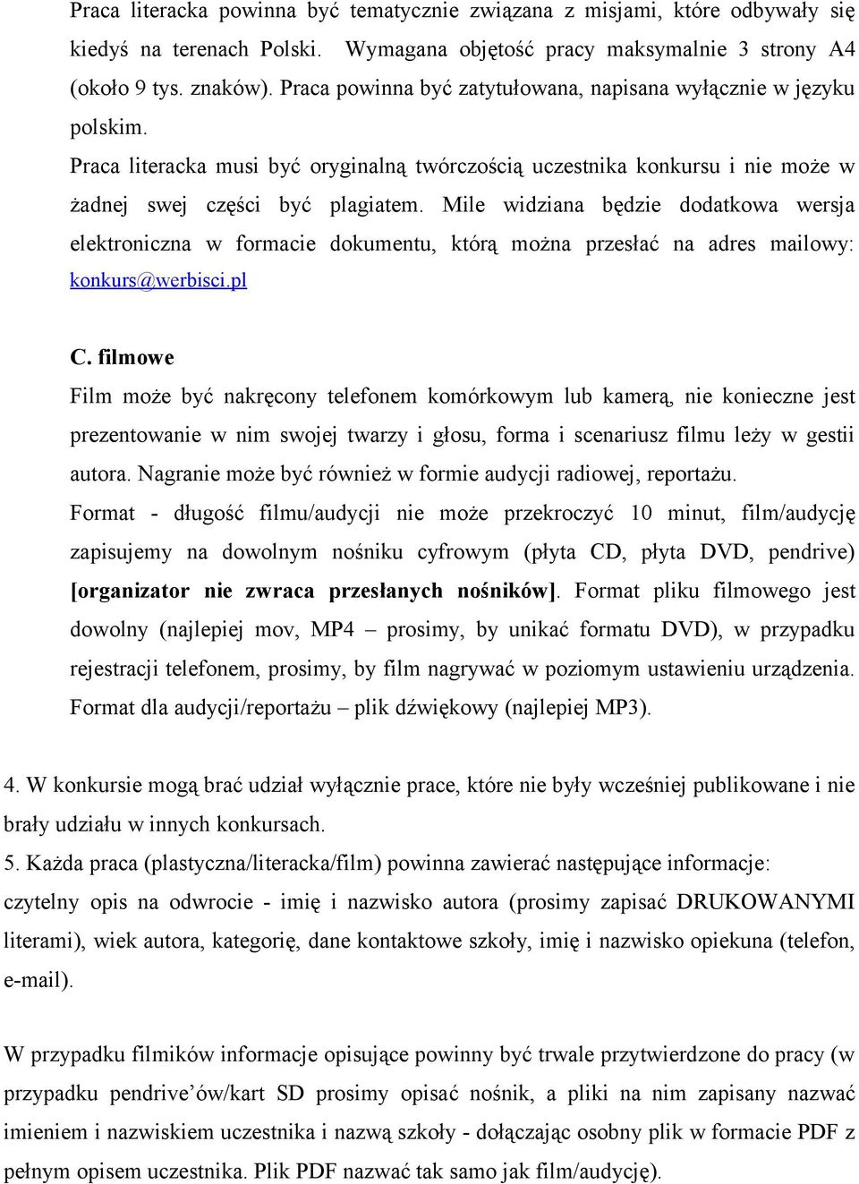 Mile widziana będzie dodatkowa wersja elektroniczna w formacie dokumentu, którą można przesłać na adres mailowy: konkurs@werbisci.pl C.