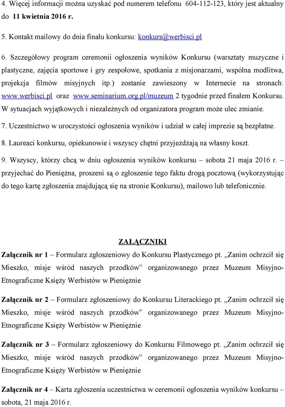 itp.) zostanie zawieszony w Internecie na stronach: www.werbisci.pl oraz www.seminarium.org.pl/muzeum 2 tygodnie przed finałem Konkursu.