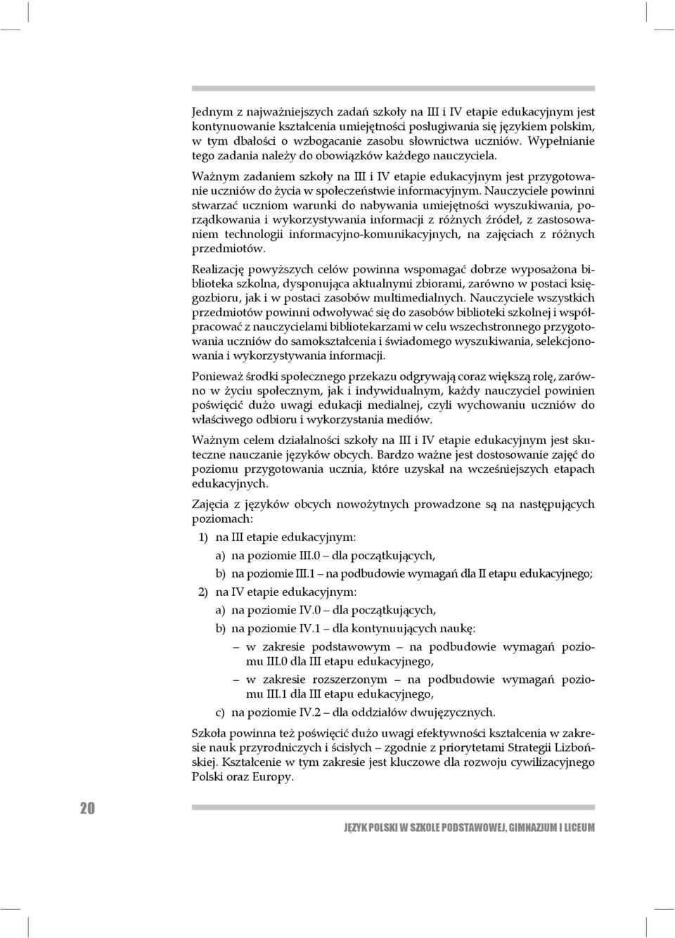 Nauczyciele powinni stwarzać uczniom warunki do naby wa nia umie jętności wyszukiwania, porządkowania i wykorzystywania informacji z różnych źródeł, z zastosowaniem technologii