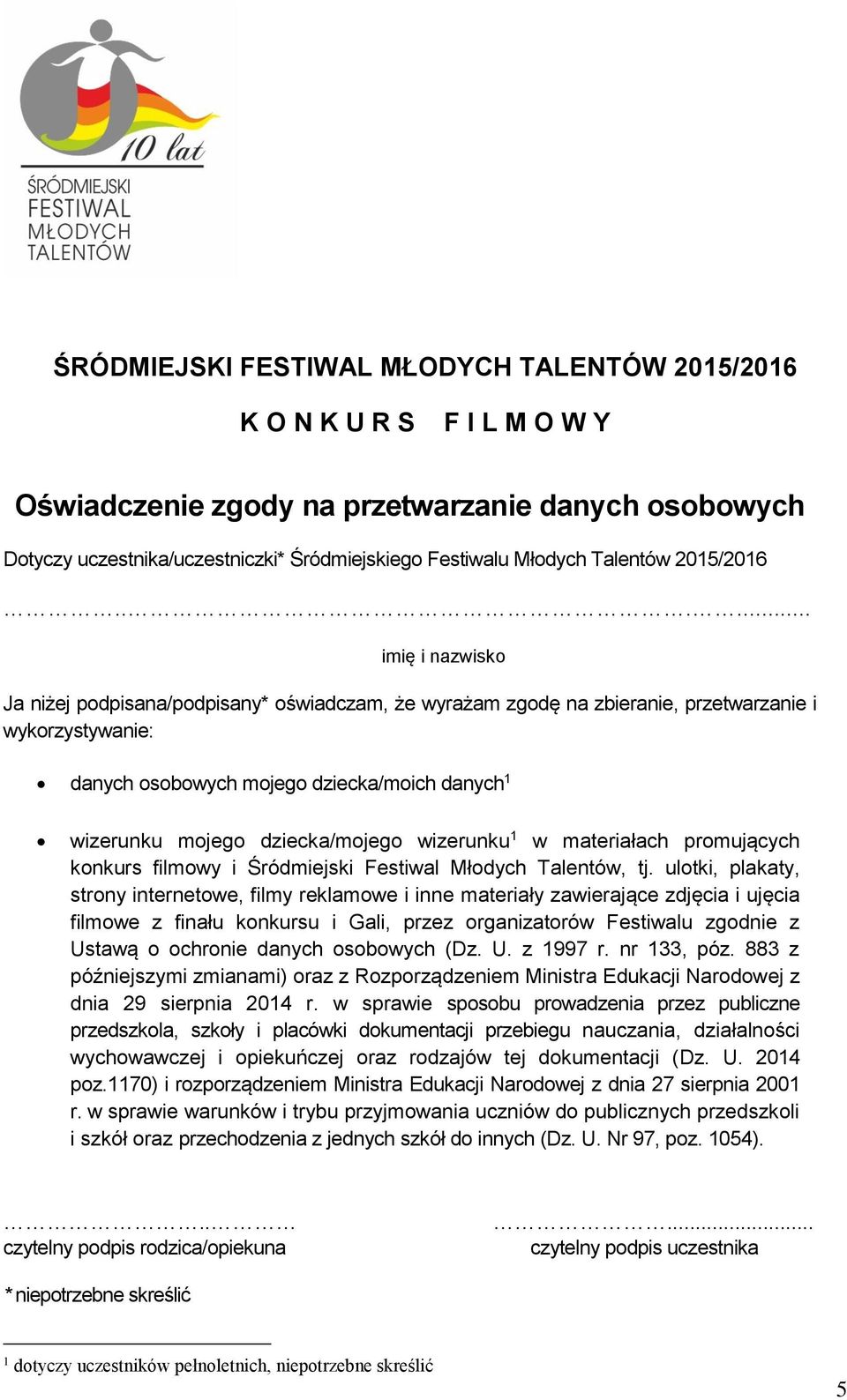 ..... imię i nazwisko Ja niżej podpisana/podpisany* oświadczam, że wyrażam zgodę na zbieranie, przetwarzanie i wykorzystywanie: danych osobowych mojego dziecka/moich danych 1 wizerunku mojego