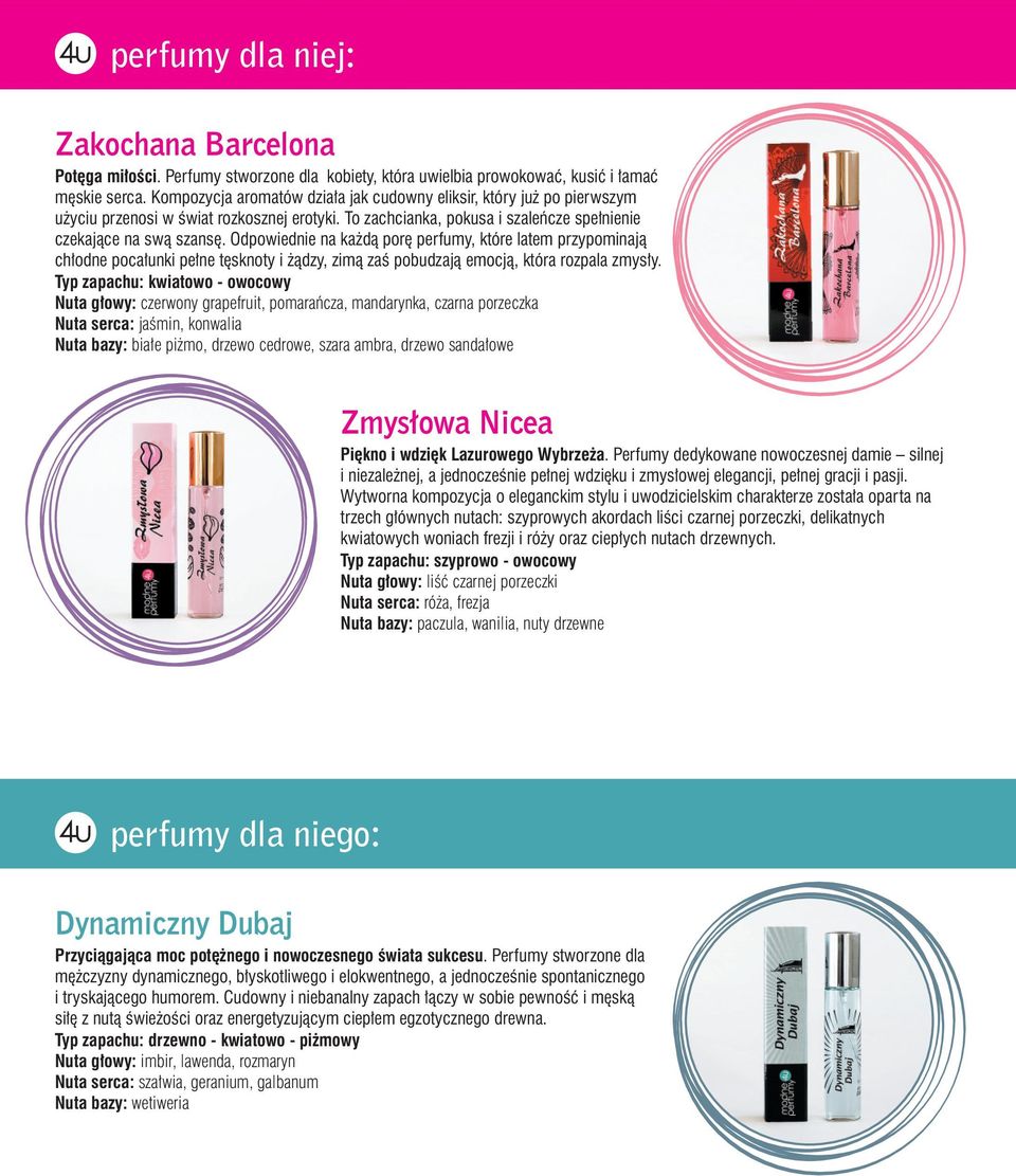 Odpowiednie na każdą porę perfumy, które latem przypominają chłodne pocałunki pełne tęsknoty i żądzy, zimą zaś pobudzają emocją, która rozpala zmysły.