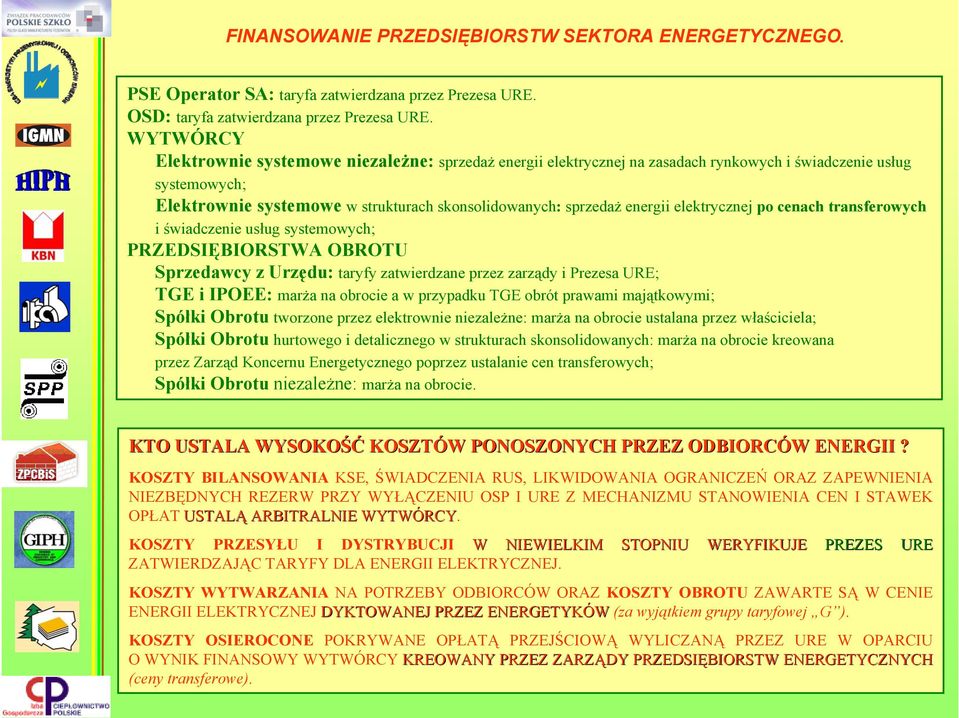 elektrycznej po cenach transferowych i świadczenie usług systemowych; PRZEDSIĘBIORSTWA OBROTU Sprzedawcy z Urzędu: taryfy zatwierdzane przez zarządy i Prezesa URE; TGE i IPOEE: marża na obrocie a w