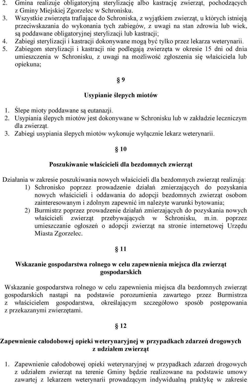 sterylizacji lub kastracji; 4. Zabiegi sterylizacji i kastracji dokonywane mogą być tylko przez lekarza weterynarii. 5.