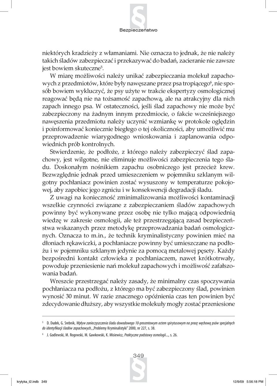 osmologicznej reagować będą nie na tożsamość zapachową, ale na atrakcyjny dla nich zapach innego psa.