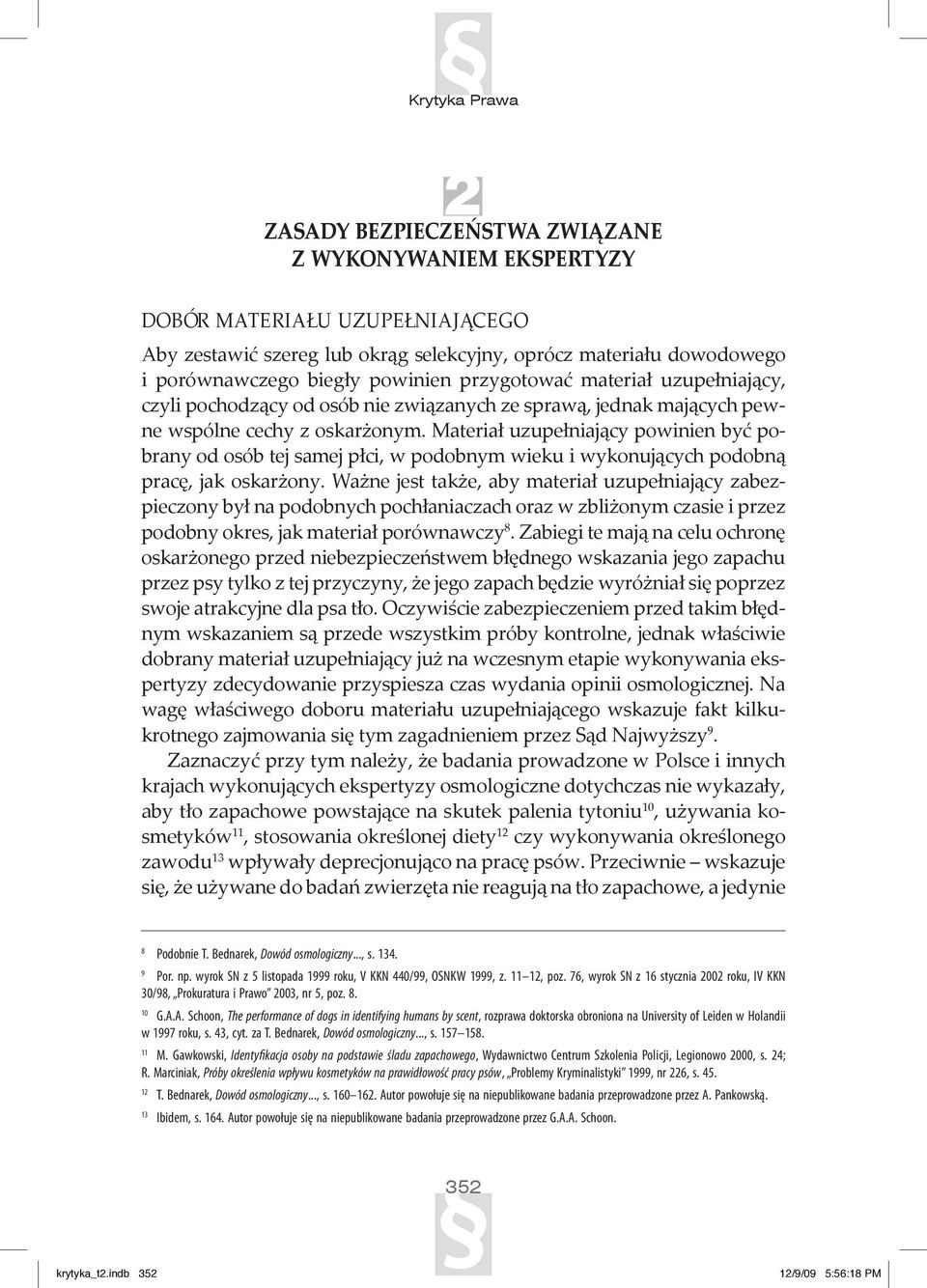 Materiał uzupełniający powinien być pobrany od osób tej samej płci, w podobnym wieku i wykonujących podobną pracę, jak oskarżony.