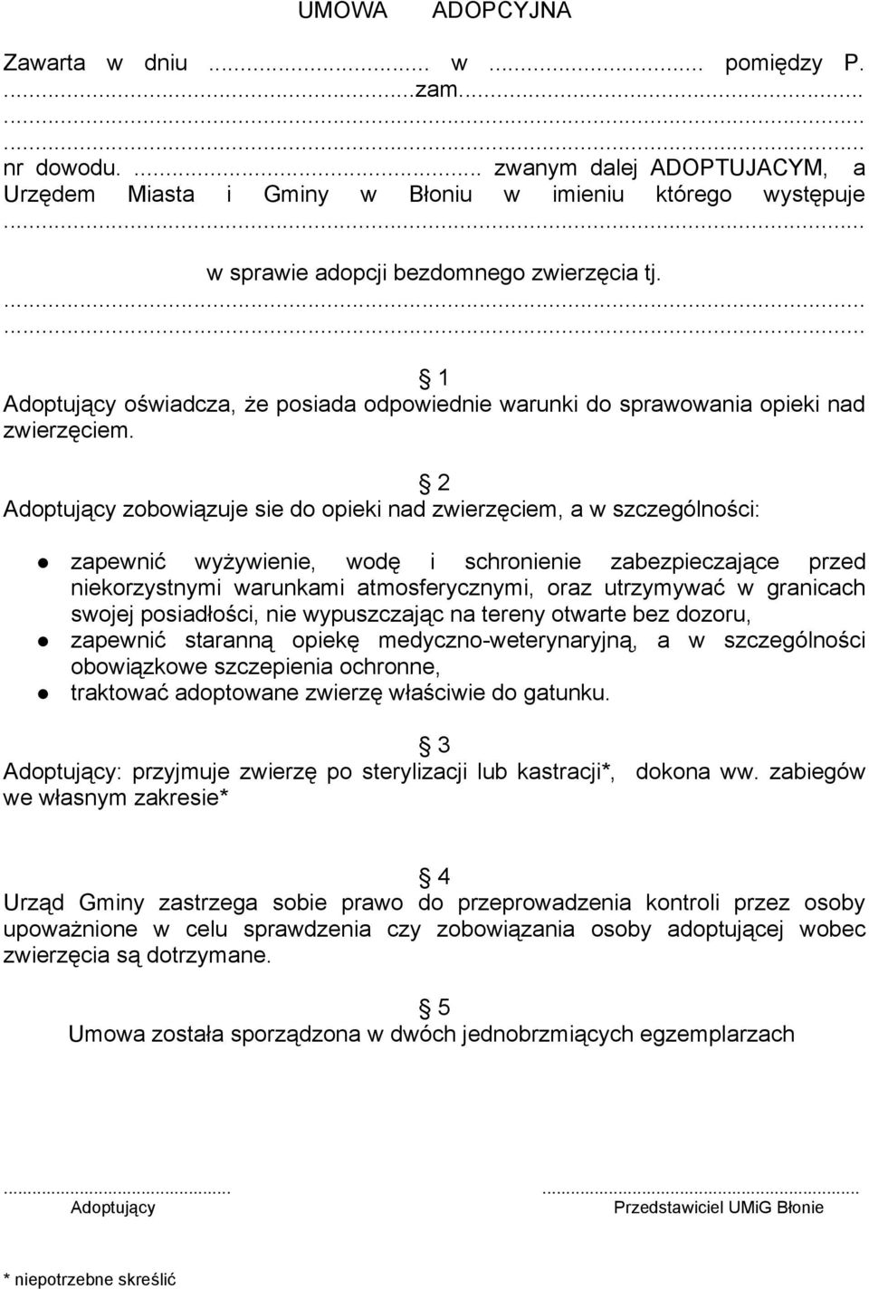 1 Adoptujący oświadcza, że posiada odpowiednie warunki do sprawowania opieki nad zwierzęciem.