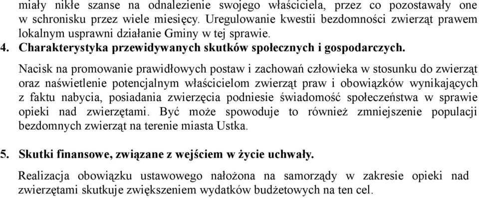 Nacisk na promowanie prawidłowych postaw i zachowań człowieka w stosunku do zwierząt oraz naświetlenie potencjalnym właścicielom zwierząt praw i obowiązków wynikających z faktu nabycia, posiadania