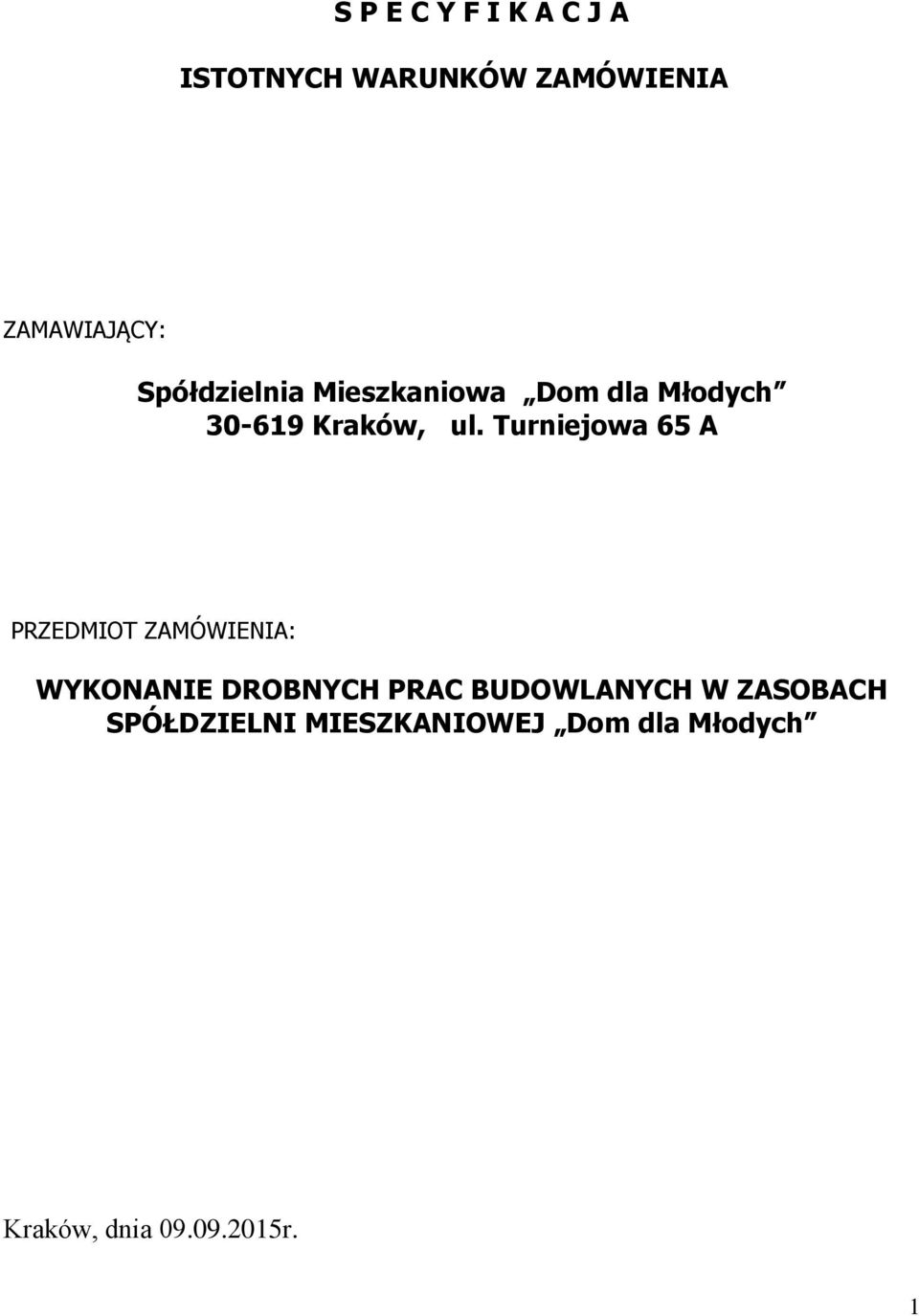 Turniejowa 65 A PRZEDMIOT ZAMÓWIENIA: WYKONANIE DROBNYCH PRAC