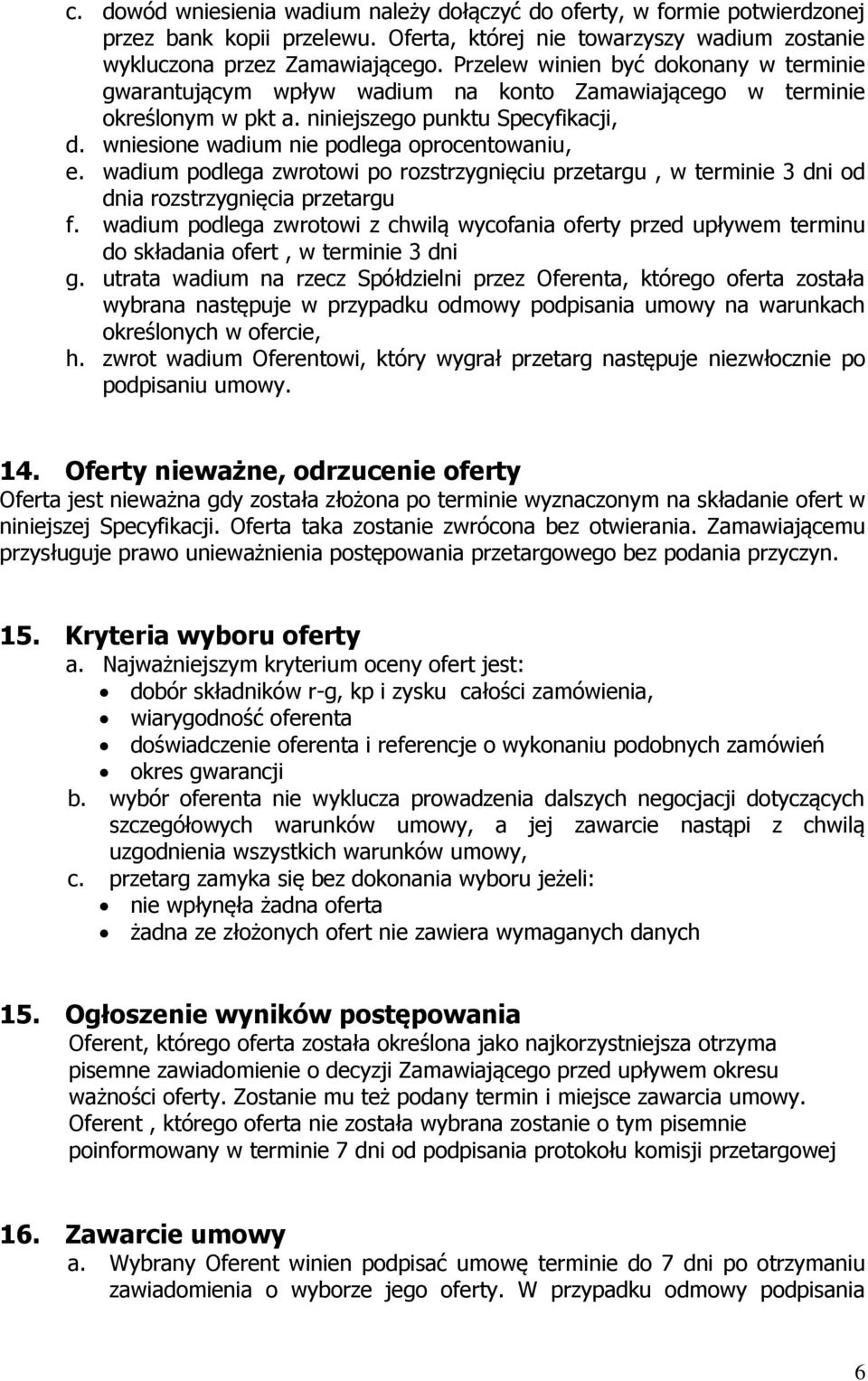 wniesione wadium nie podlega oprocentowaniu, e. wadium podlega zwrotowi po rozstrzygnięciu przetargu, w terminie 3 dni od dnia rozstrzygnięcia przetargu f.