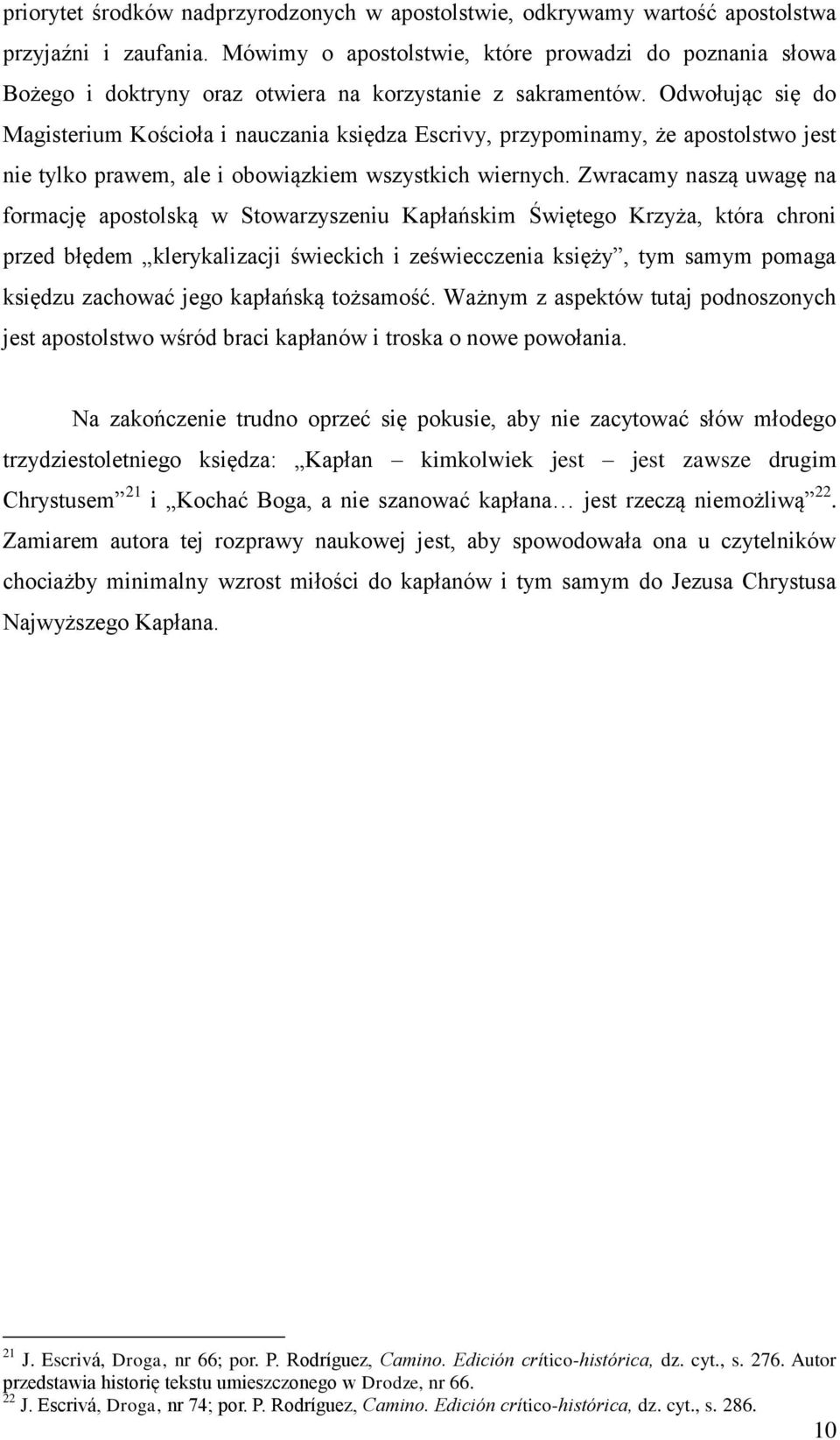 Odwołując się do Magisterium Kościoła i nauczania księdza Escrivy, przypominamy, że apostolstwo jest nie tylko prawem, ale i obowiązkiem wszystkich wiernych.