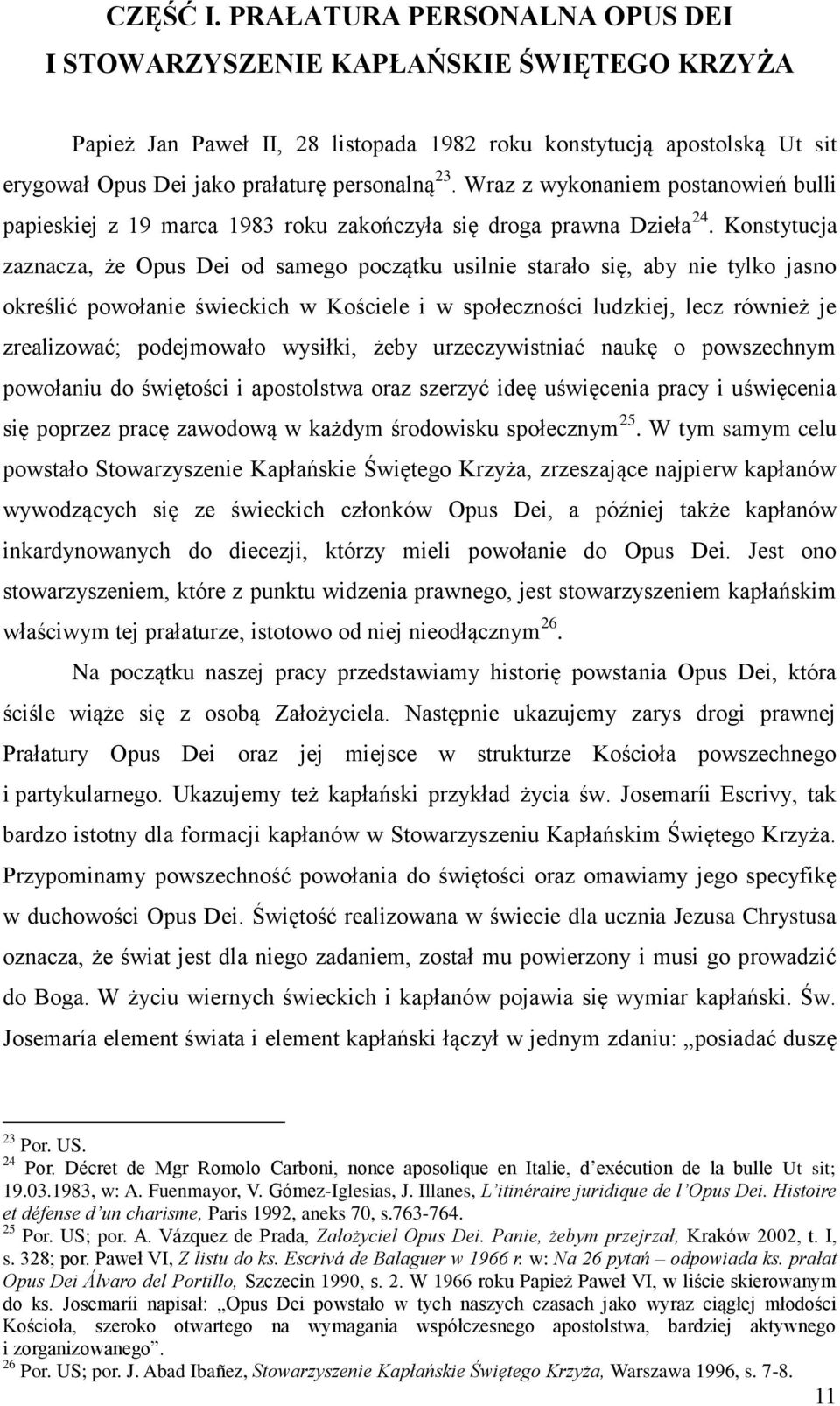 Wraz z wykonaniem postanowień bulli papieskiej z 19 marca 1983 roku zakończyła się droga prawna Dzieła 24.