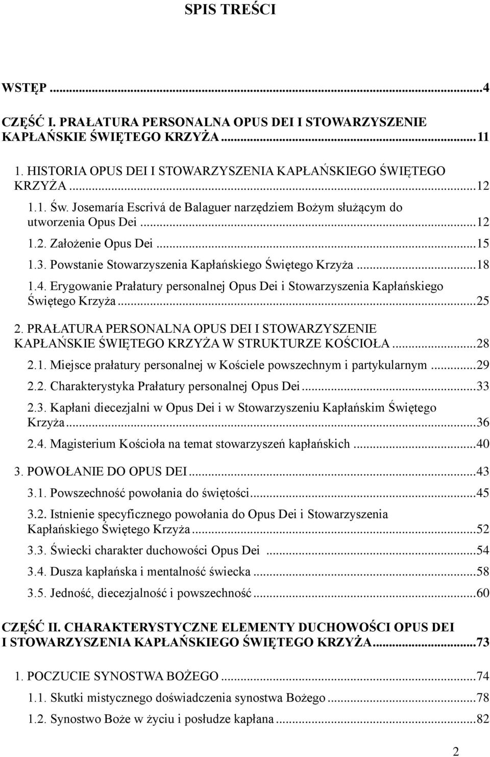 Erygowanie Prałatury personalnej Opus Dei i Stowarzyszenia Kapłańskiego Świętego Krzyża... 25 2. PRAŁATURA PERSONALNA OPUS DEI I STOWARZYSZENIE KAPŁAŃSKIE ŚWIĘTEGO KRZYŻA W STRUKTURZE KOŚCIOŁA... 28 2.
