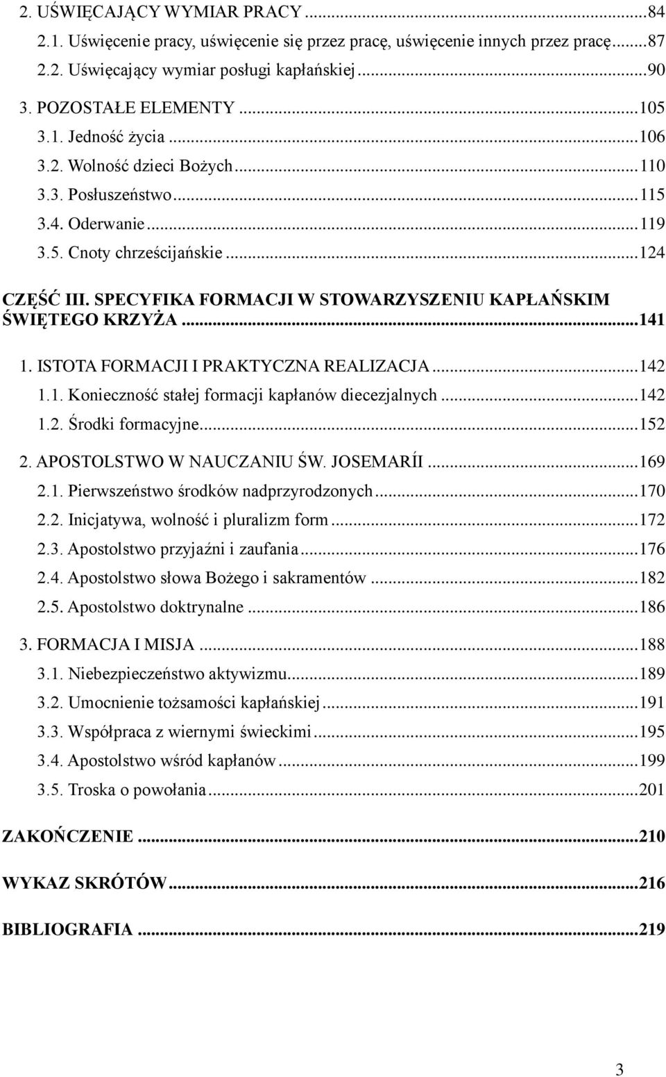 SPECYFIKA FORMACJI W STOWARZYSZENIU KAPŁAŃSKIM ŚWIĘTEGO KRZYŻA... 141 1. ISTOTA FORMACJI I PRAKTYCZNA REALIZACJA... 142 1.1. Konieczność stałej formacji kapłanów diecezjalnych... 142 1.2. Środki formacyjne.