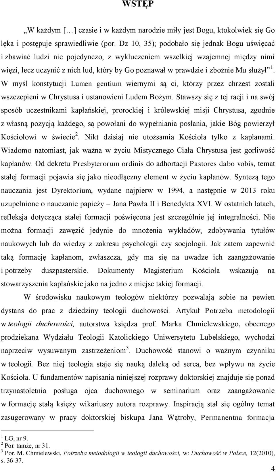 Mu służył 1. W myśl konstytucji Lumen gentium wiernymi są ci, którzy przez chrzest zostali wszczepieni w Chrystusa i ustanowieni Ludem Bożym.