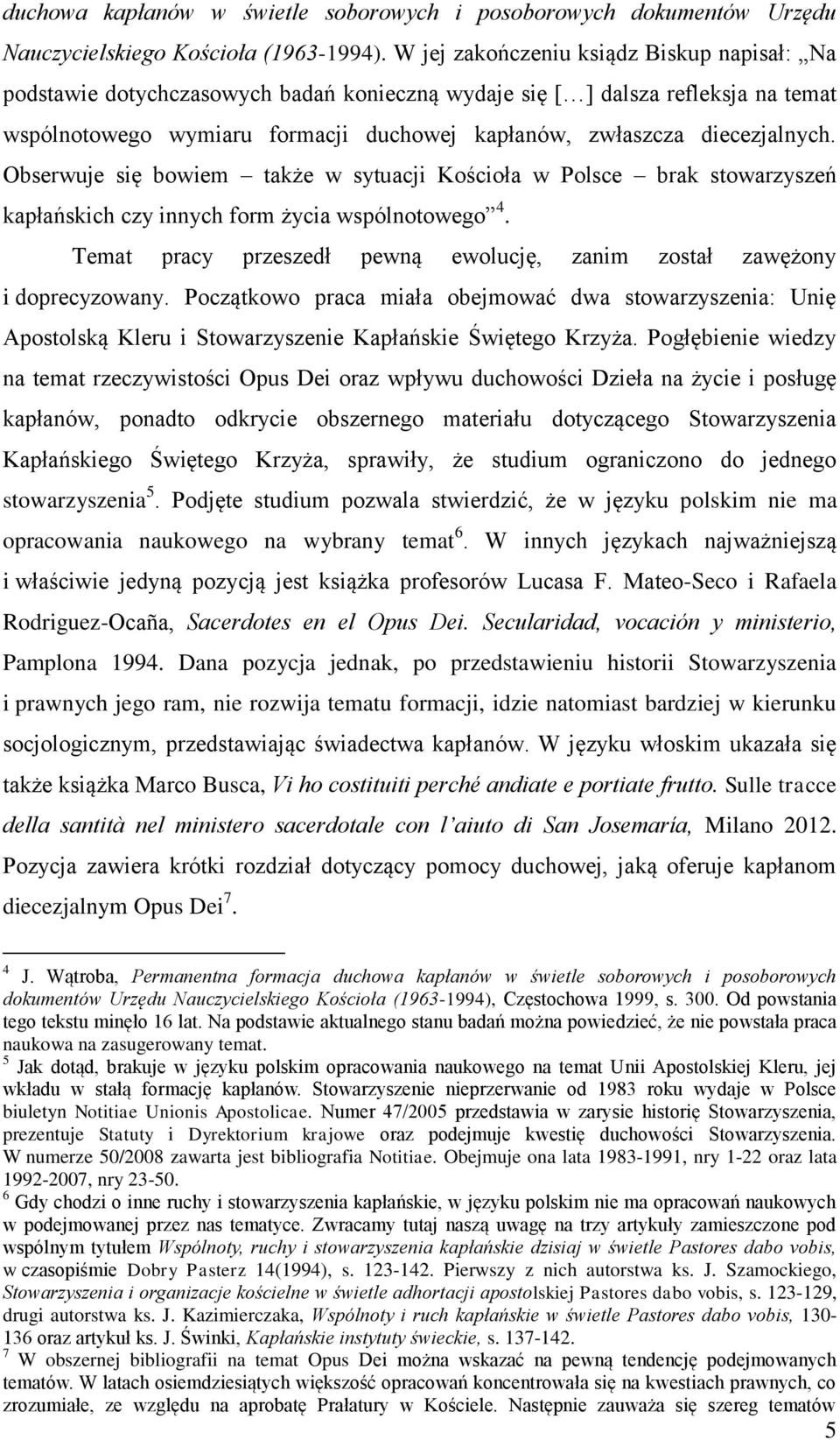 diecezjalnych. Obserwuje się bowiem także w sytuacji Kościoła w Polsce brak stowarzyszeń kapłańskich czy innych form życia wspólnotowego 4.