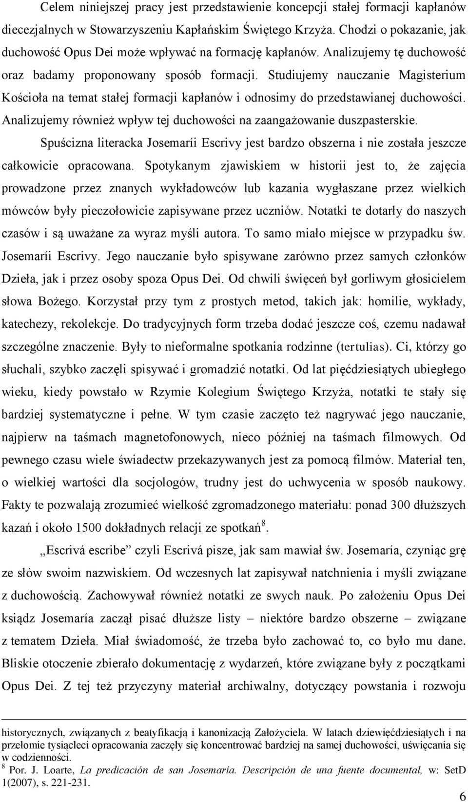 Studiujemy nauczanie Magisterium Kościoła na temat stałej formacji kapłanów i odnosimy do przedstawianej duchowości. Analizujemy również wpływ tej duchowości na zaangażowanie duszpasterskie.