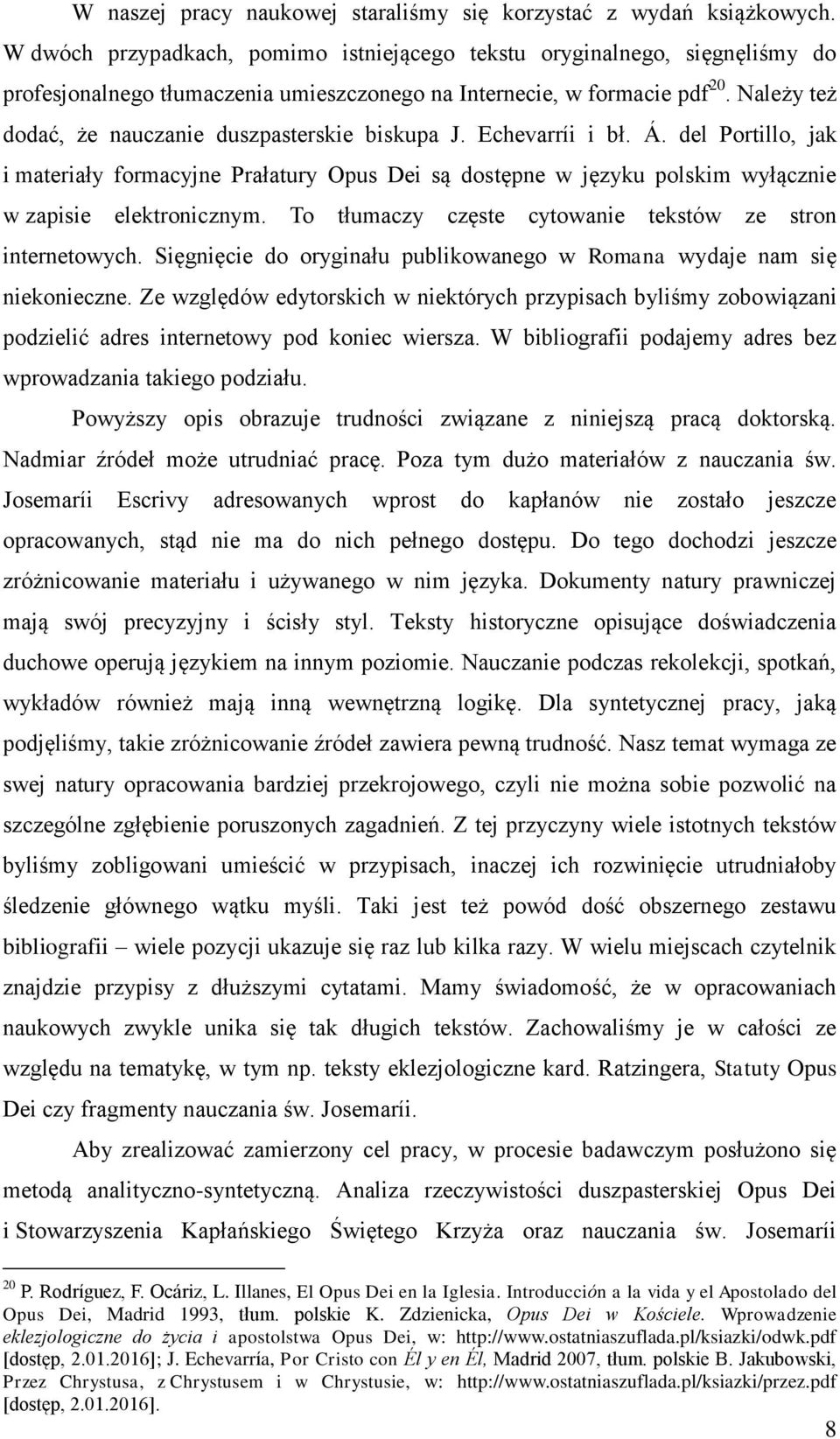 Należy też dodać, że nauczanie duszpasterskie biskupa J. Echevarríi i bł. Á.