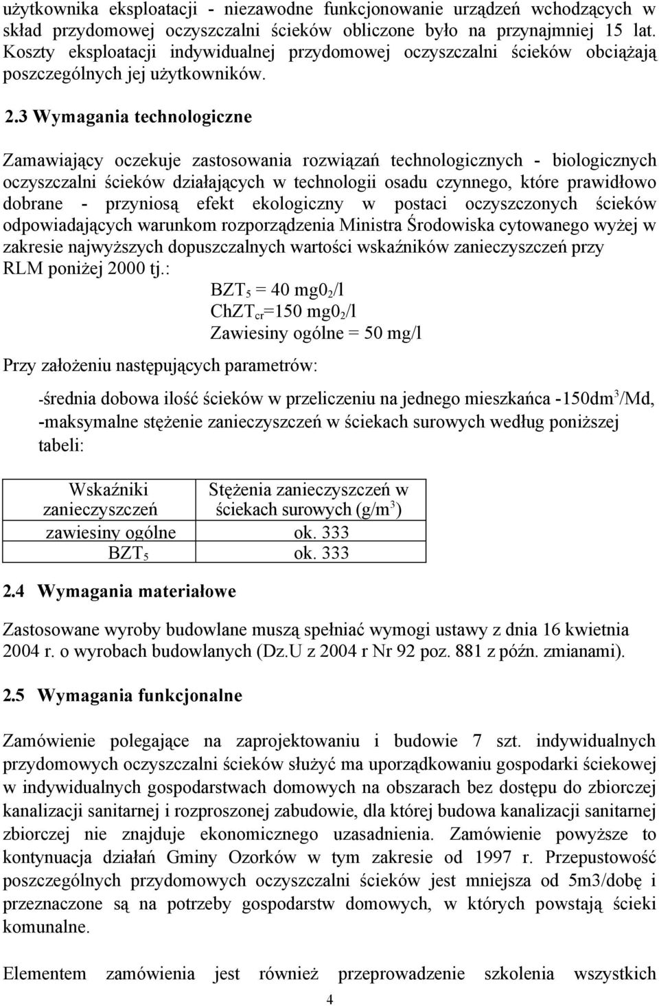 3 Wymagania technologiczne Zamawiający oczekuje zastosowania rozwiązań technologicznych - biologicznych oczyszczalni ścieków działających w technologii osadu czynnego, które prawidłowo dobrane -