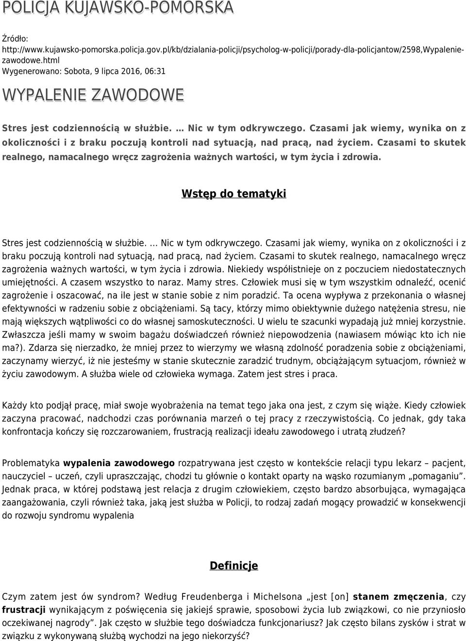 Czasami jak wiemy, wynika on z okoliczności i z braku poczują kontroli nad sytuacją, nad pracą, nad życiem.