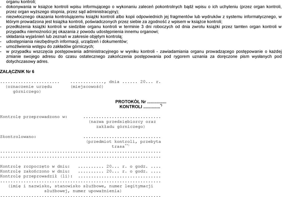 poświadczonych przez siebie za zgodność z wpisem w książce kontroli; - przedłożenia książki kontroli w siedzibie organu kontroli w terminie 3 dni roboczych od dnia zwrotu książki przez tamten organ