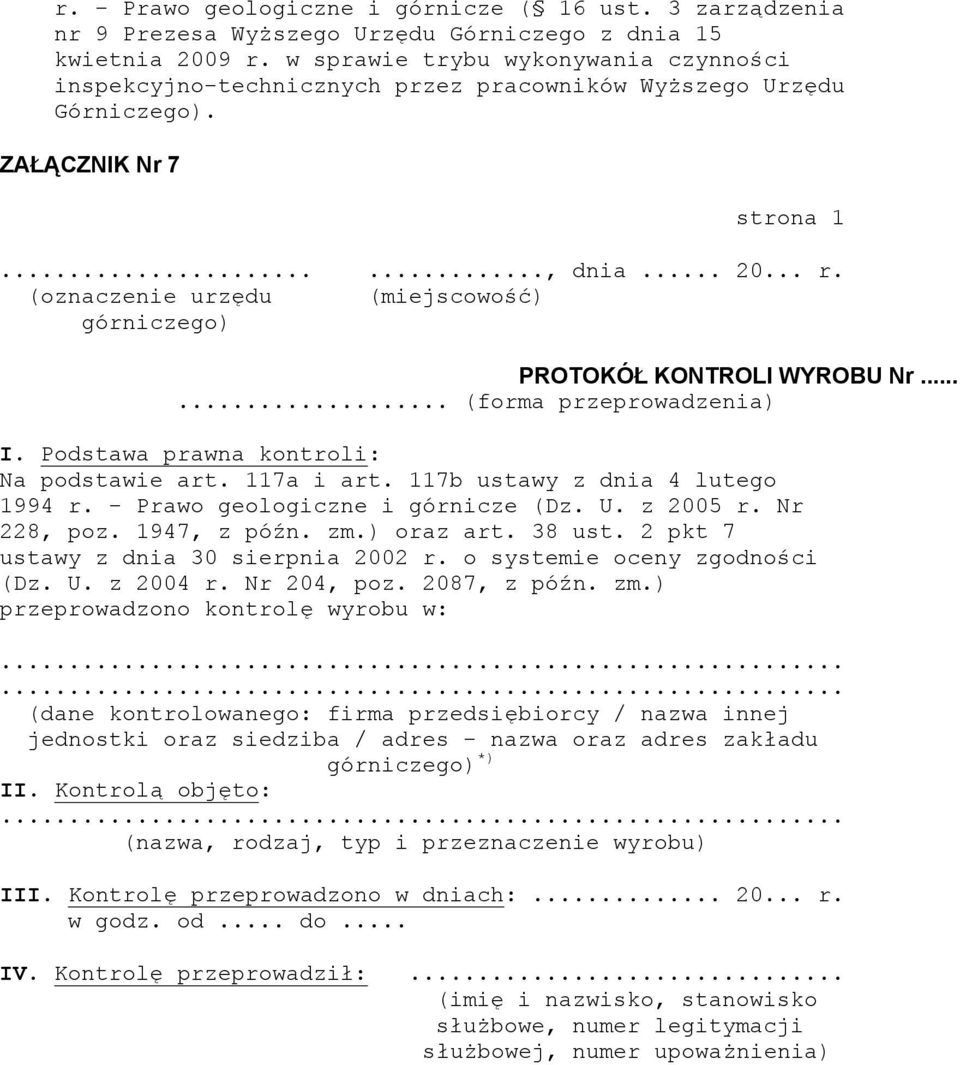 (oznaczenie urzędu (miejscowość) górniczego) PROTOKÓŁ KONTROLI WYROBU Nr...... (forma przeprowadzenia) I. Podstawa prawna kontroli: Na podstawie art. 117a i art. 117b ustawy z dnia 4 lutego 1994 r.