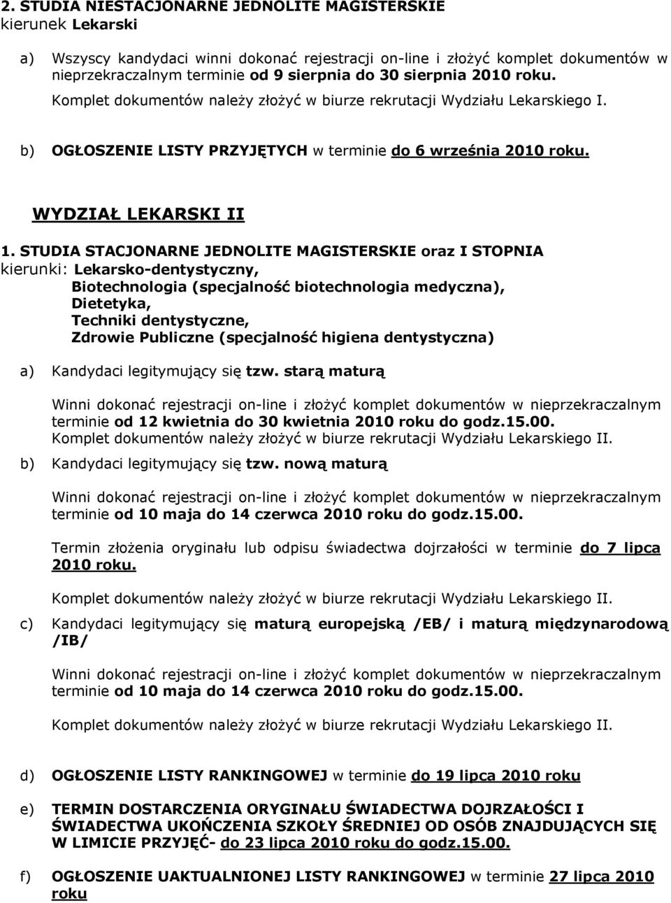 STUDIA STACJONARNE JEDNOLITE MAGISTERSKIE oraz I STOPNIA kierunki: Lekarsko-dentystyczny, Biotechnologia (specjalność biotechnologia medyczna), Dietetyka, Techniki dentystyczne, Zdrowie Publiczne