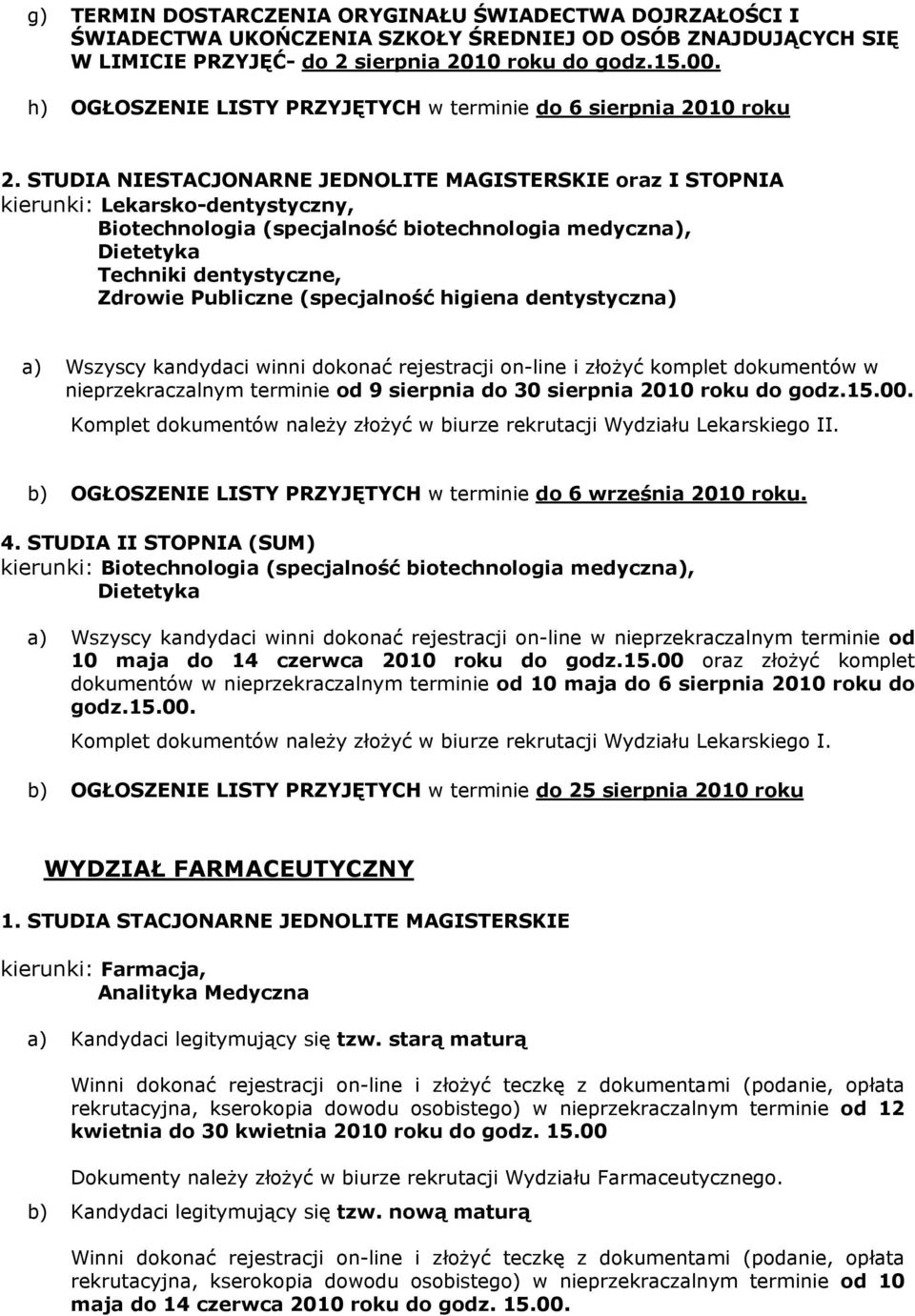 STUDIA NIESTACJONARNE JEDNOLITE MAGISTERSKIE oraz I STOPNIA kierunki: Lekarsko-dentystyczny, Biotechnologia (specjalność biotechnologia medyczna), Dietetyka Techniki dentystyczne, Zdrowie Publiczne