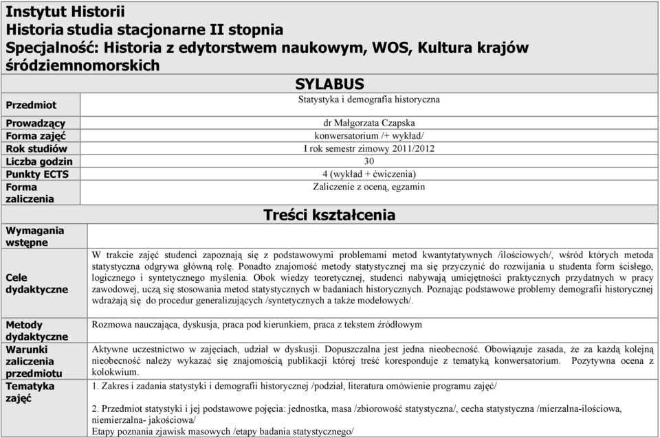 zaliczenia Wymagania wstępne Cele dydaktyczne Treści kształcenia W trakcie zajęć studenci zapoznają się z podstawowymi problemami metod kwantytatywnych /ilościowych/, wśród których metoda