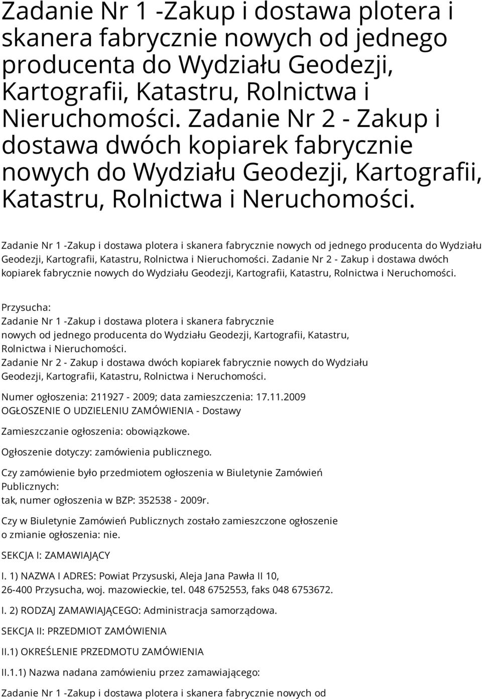 Przysucha:  Geodezji, Kartografii, Katastru, Rolnictwa i Neruchomości. Numer ogłoszenia: 211927-2009; data zamieszczenia: 17.11.2009 OGŁOSZENIE O UDZIELENIU ZAMÓWIENIA - Dostawy Zamieszczanie ogłoszenia: obowiązkowe.