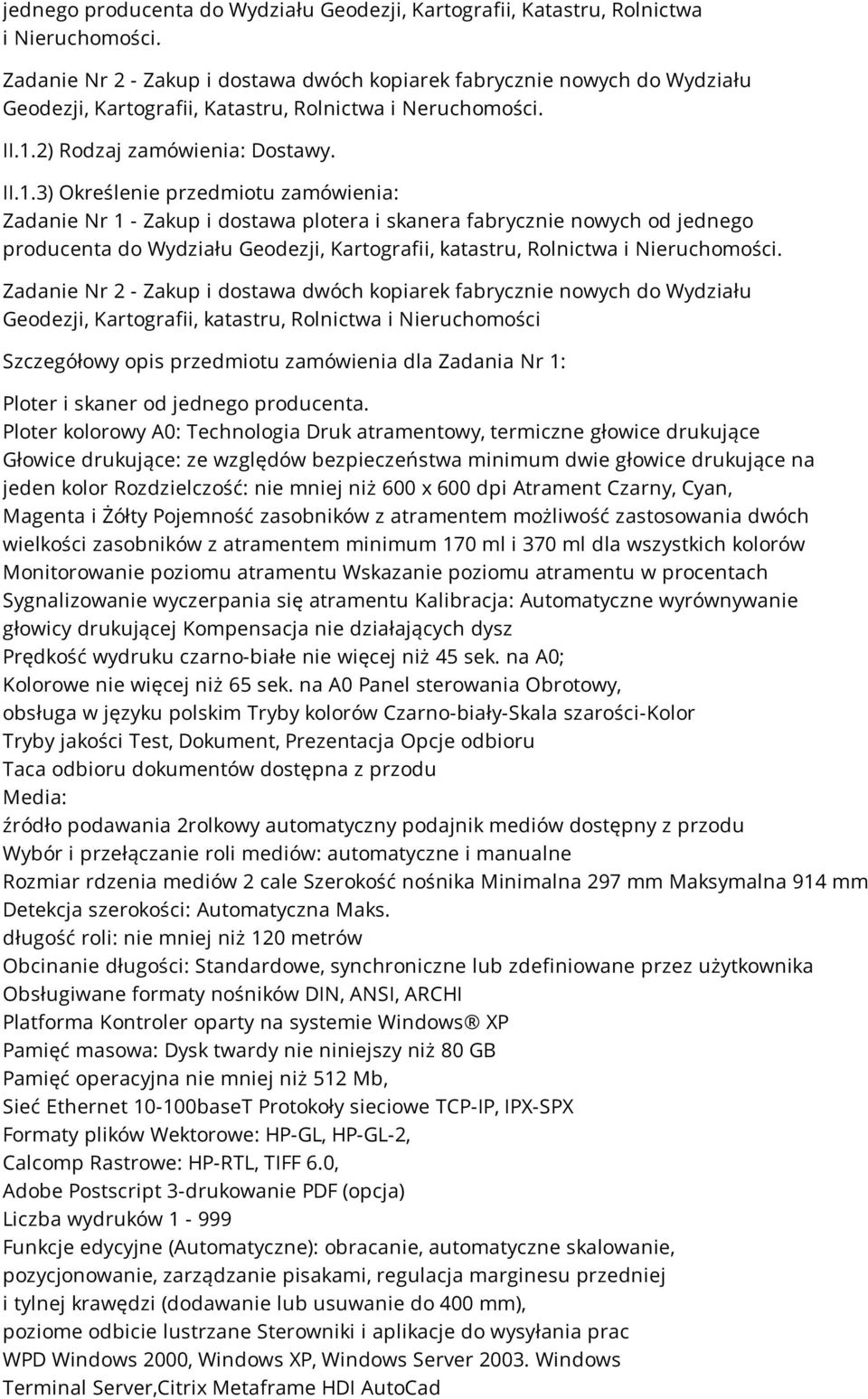 3) Określenie przedmiotu zamówienia: Zadanie Nr 1 - Zakup i dostawa plotera i skanera fabrycznie nowych od jednego producenta do Wydziału Geodezji, Kartografii, katastru, Rolnictwa i Nieruchomości.