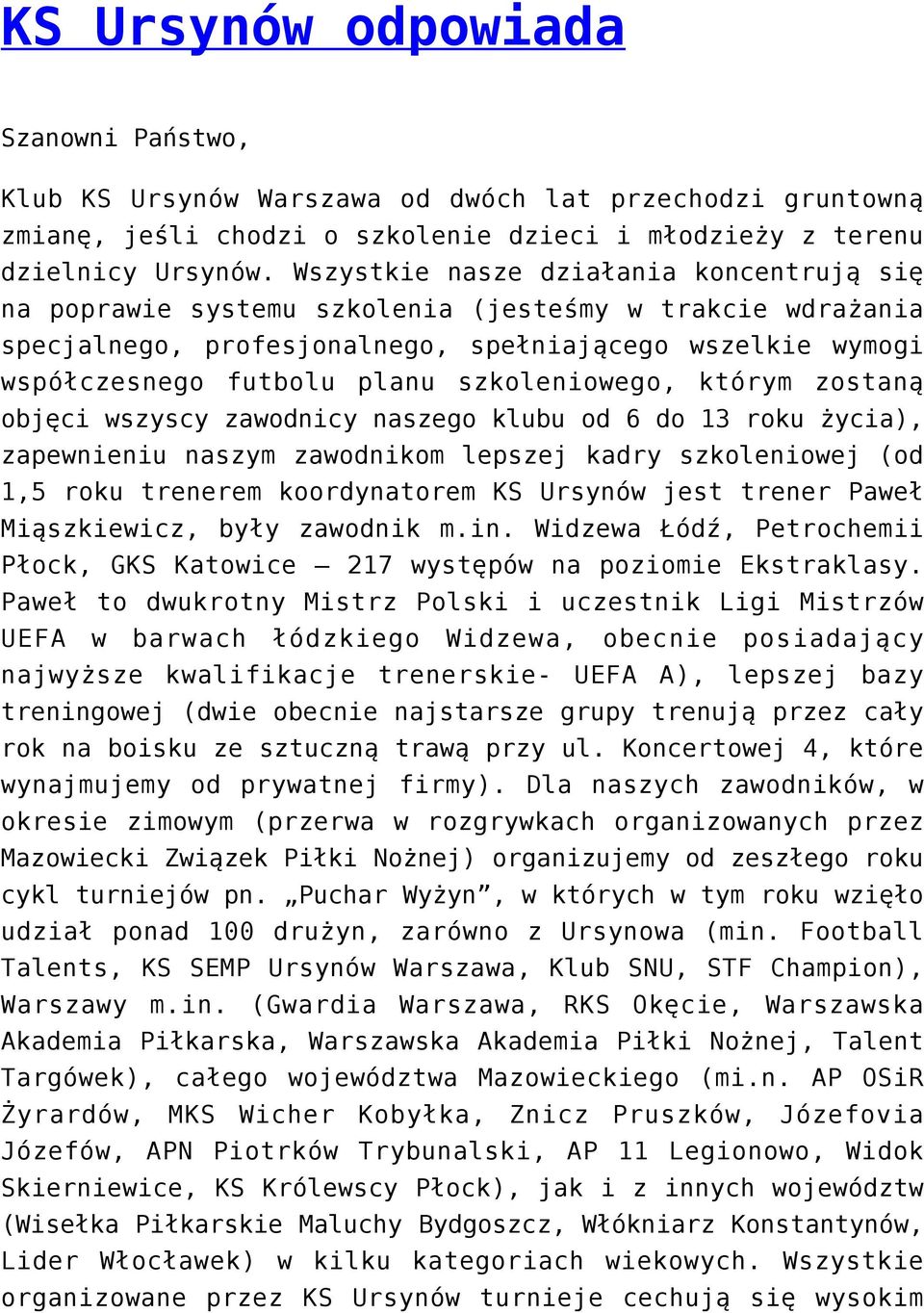 szkoleniowego, którym zostaną objęci wszyscy zawodnicy naszego klubu od 6 do 13 roku życia), zapewnieniu naszym zawodnikom lepszej kadry szkoleniowej (od 1,5 roku trenerem koordynatorem KS Ursynów
