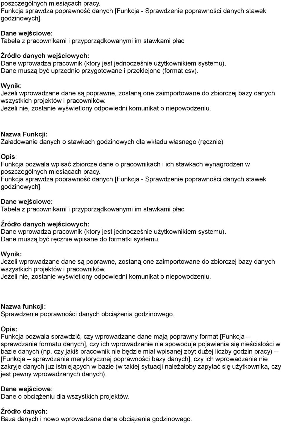 Jeżeli wprowadzane dane są poprawne, zostaną one zaimportowane do zbiorczej bazy danych wszystkich projektów i pracowników.