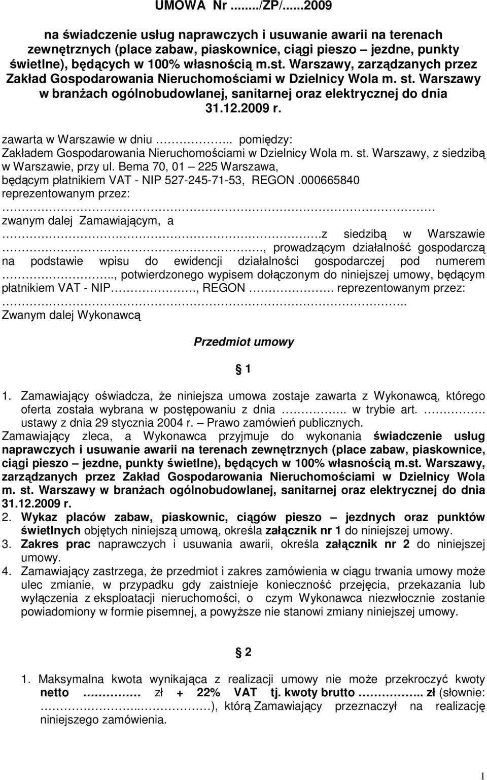 zawarta w Warszawie w dniu.. pomiędzy: Zakładem Gospodarowania Nieruchomościami w Dzielnicy Wola m. st. Warszawy, z siedzibą w Warszawie, przy ul.