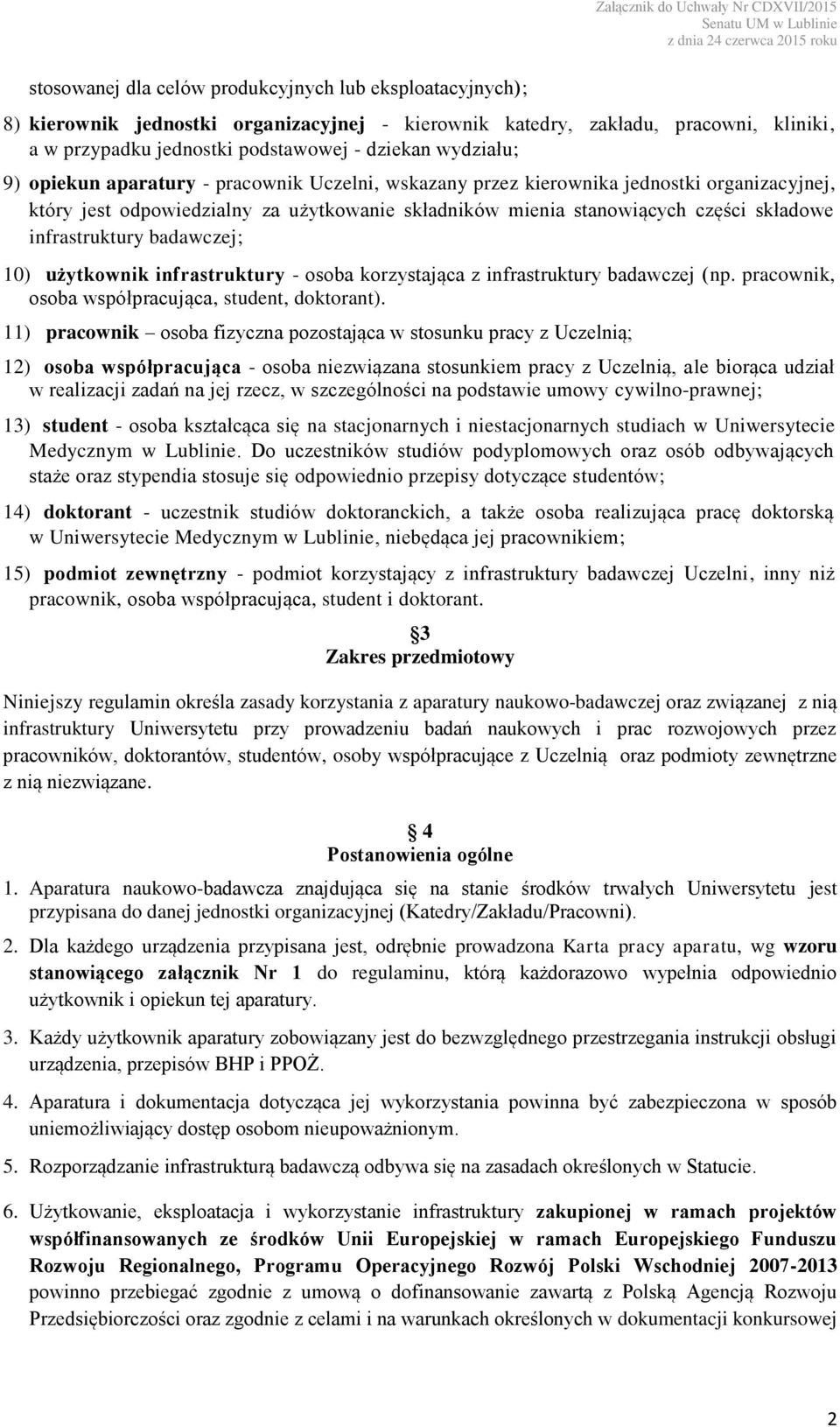 infrastruktury badawczej; 10) użytkownik infrastruktury - osoba korzystająca z infrastruktury badawczej (np. pracownik, osoba współpracująca, student, doktorant).